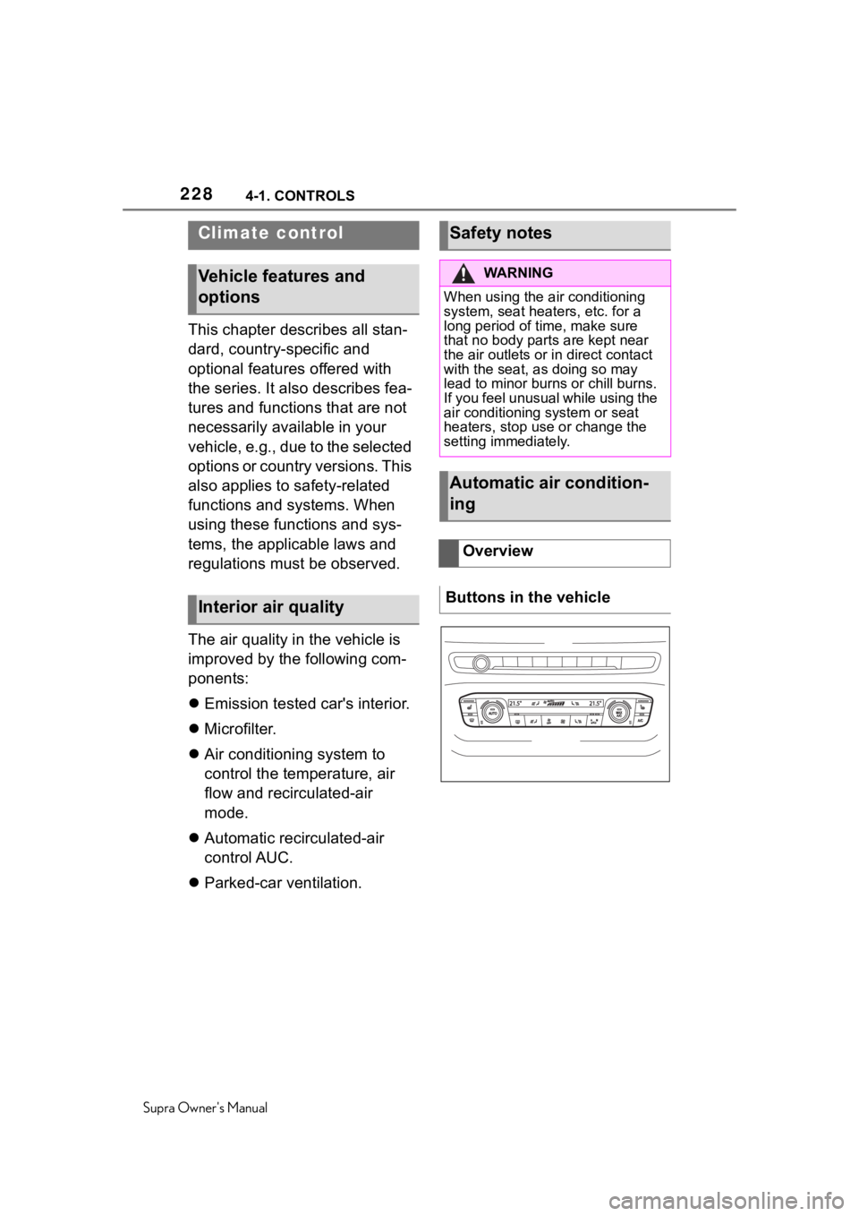 TOYOTA SUPRA 2020  Owners Manual (in English) 2284-1. CONTROLS
Supra Owners Manual
This chapter describes all stan-
dard, country-specific and 
optional features offered with 
the series. It also describes fea-
tures and functions that are not 

