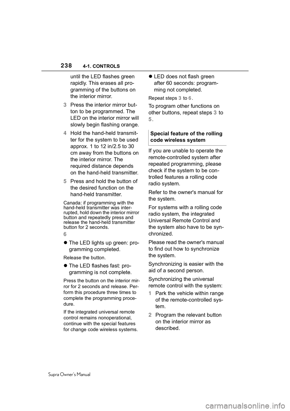 TOYOTA SUPRA 2020  Owners Manual (in English) 2384-1. CONTROLS
Supra Owners Manual
until the LED flashes green 
rapidly. This erases all pro-
gramming of the buttons on 
the interior mirror.
3 Press the interior mirror but-
ton to be programmed.