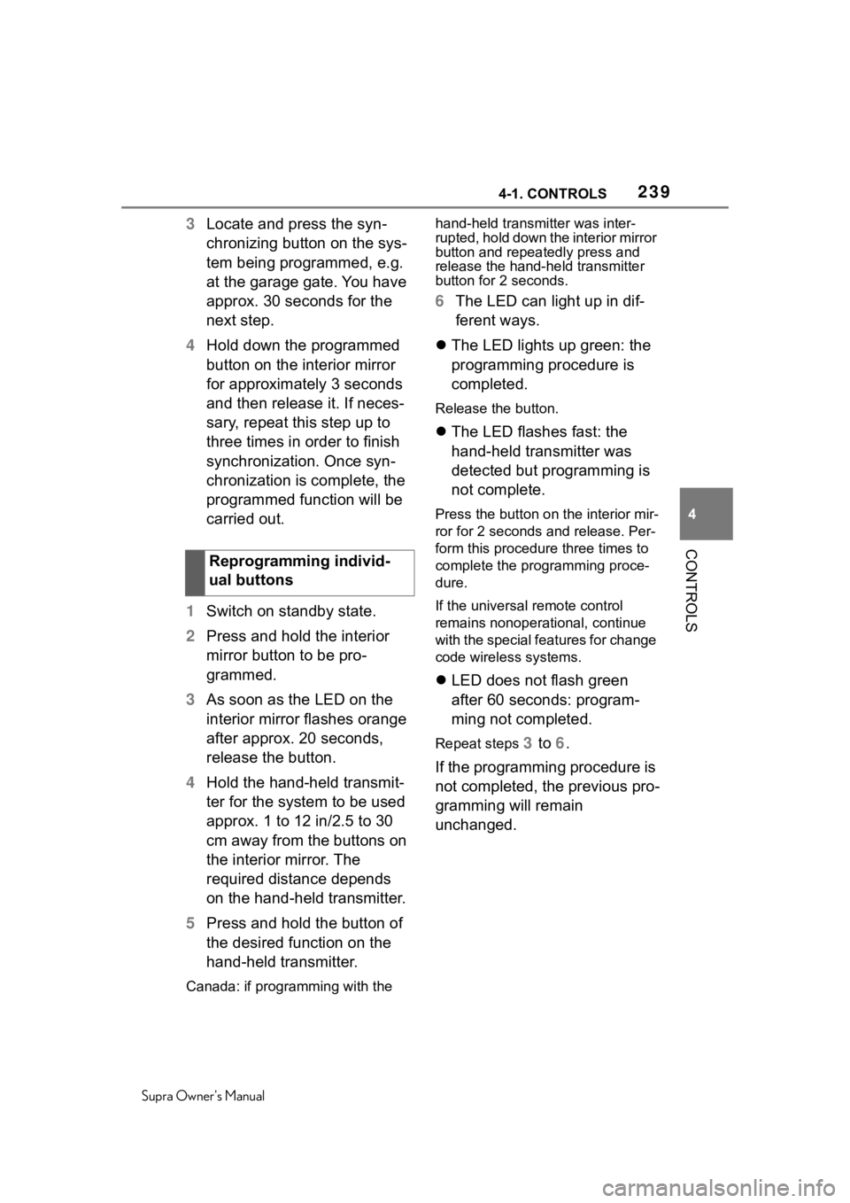 TOYOTA SUPRA 2020  Owners Manual (in English) 2394-1. CONTROLS
Supra Owners Manual
4
CONTROLS
3 Locate and press the syn-
chronizing button on the sys-
tem being programmed, e.g. 
at the garage gate. You have 
approx. 30 seconds for the 
next st
