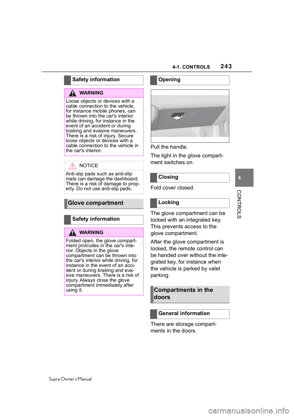 TOYOTA SUPRA 2020  Owners Manual (in English) 2434-1. CONTROLS
Supra Owners Manual
4
CONTROLS
Pull the handle.
The light in the glove compart-
ment switches on.
Fold cover closed.
The glove compartment can be 
locked with an integrated key. 
Thi