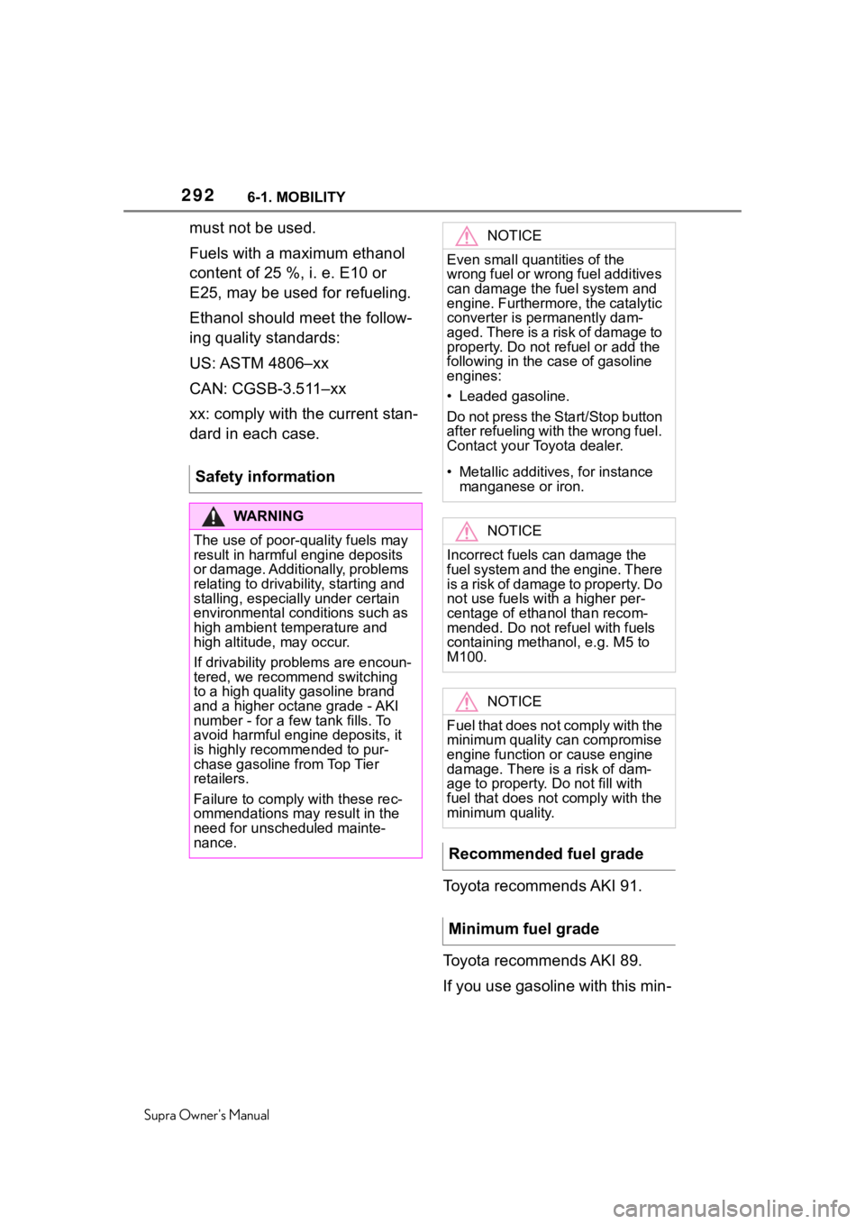 TOYOTA SUPRA 2020  Owners Manual (in English) 2926-1. MOBILITY
Supra Owners Manual
must not be used.
Fuels with a maximum ethanol 
content of 25 %, i. e. E10 or 
E25, may be used for refueling.
Ethanol should meet the follow-
ing quality standar