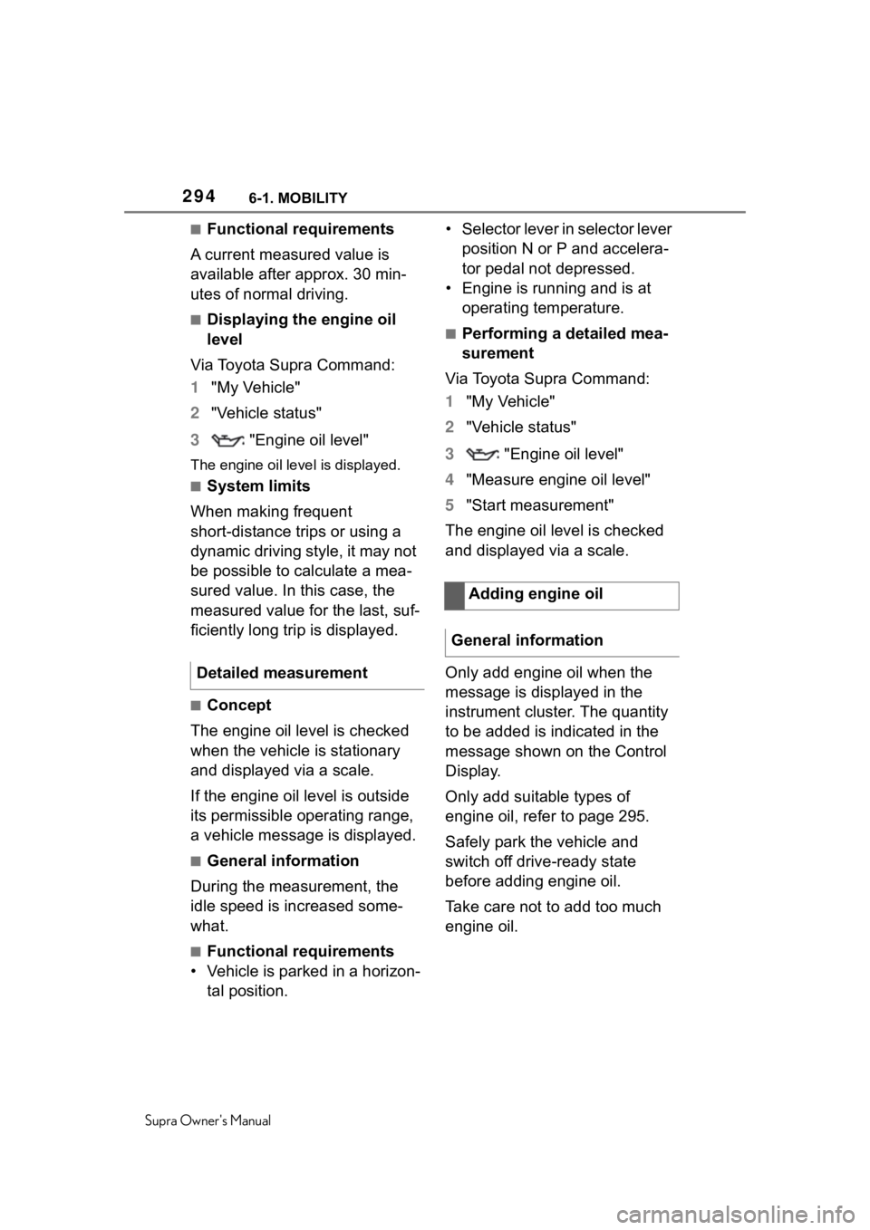 TOYOTA SUPRA 2020  Owners Manual (in English) 2946-1. MOBILITY
Supra Owners Manual
■Functional requirements
A current measured value is 
available after approx. 30 min-
utes of normal driving.
■Displaying the engine oil 
level
Via Toyota Sup