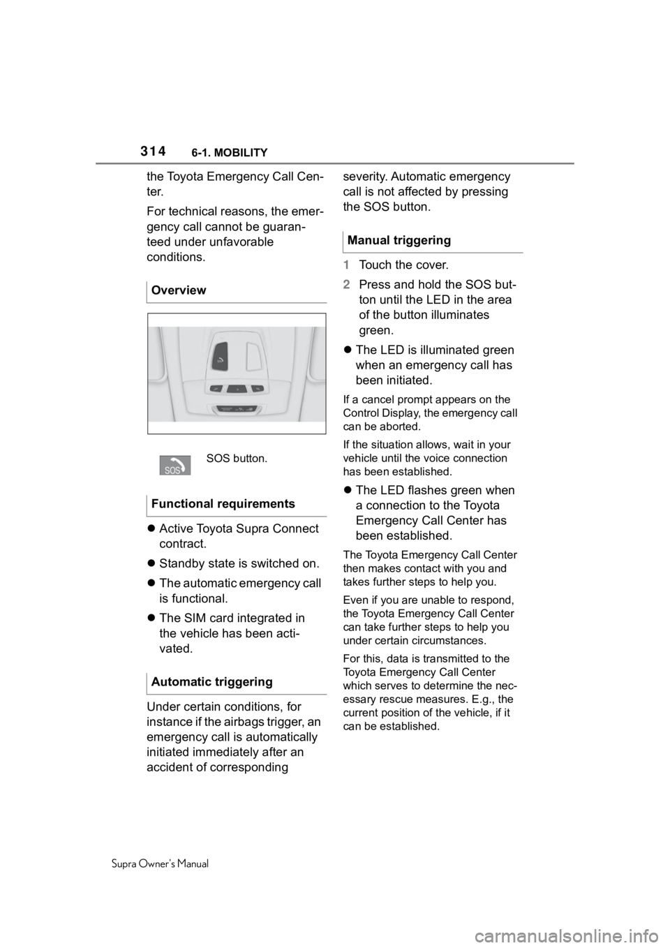 TOYOTA SUPRA 2020 Owners Manual (in English) 3146-1. MOBILITY
Supra Owners Manual
the Toyota Emergency Call Cen-
ter.
For technical reasons, the emer-
gency call cannot be guaran-
teed under unfavorable
conditions.
Active Toyota Supra Conne TOYOTA SUPRA 2020 Owners Manual (in English) 3146-1. MOBILITY
Supra Owners Manual
the Toyota Emergency Call Cen-
ter.
For technical reasons, the emer-
gency call cannot be guaran-
teed under unfavorable
conditions.
Active Toyota Supra Conne
