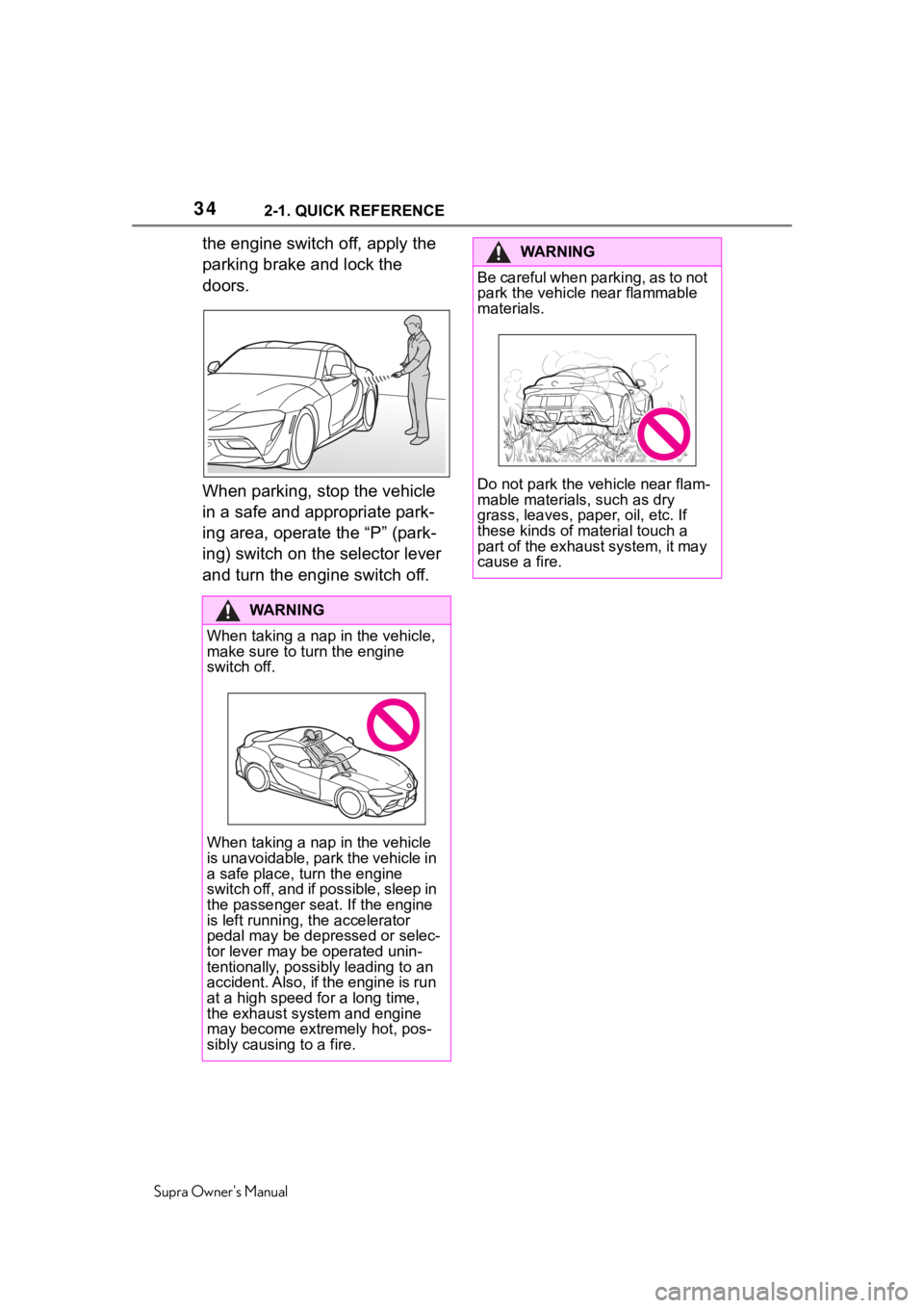 TOYOTA SUPRA 2020  Owners Manual (in English) 342-1. QUICK REFERENCE
Supra Owners Manual
the engine switch off, apply the 
parking brake and lock the 
doors.
When parking, stop the vehicle 
in a safe and appropriate park-
ing area, operate the �