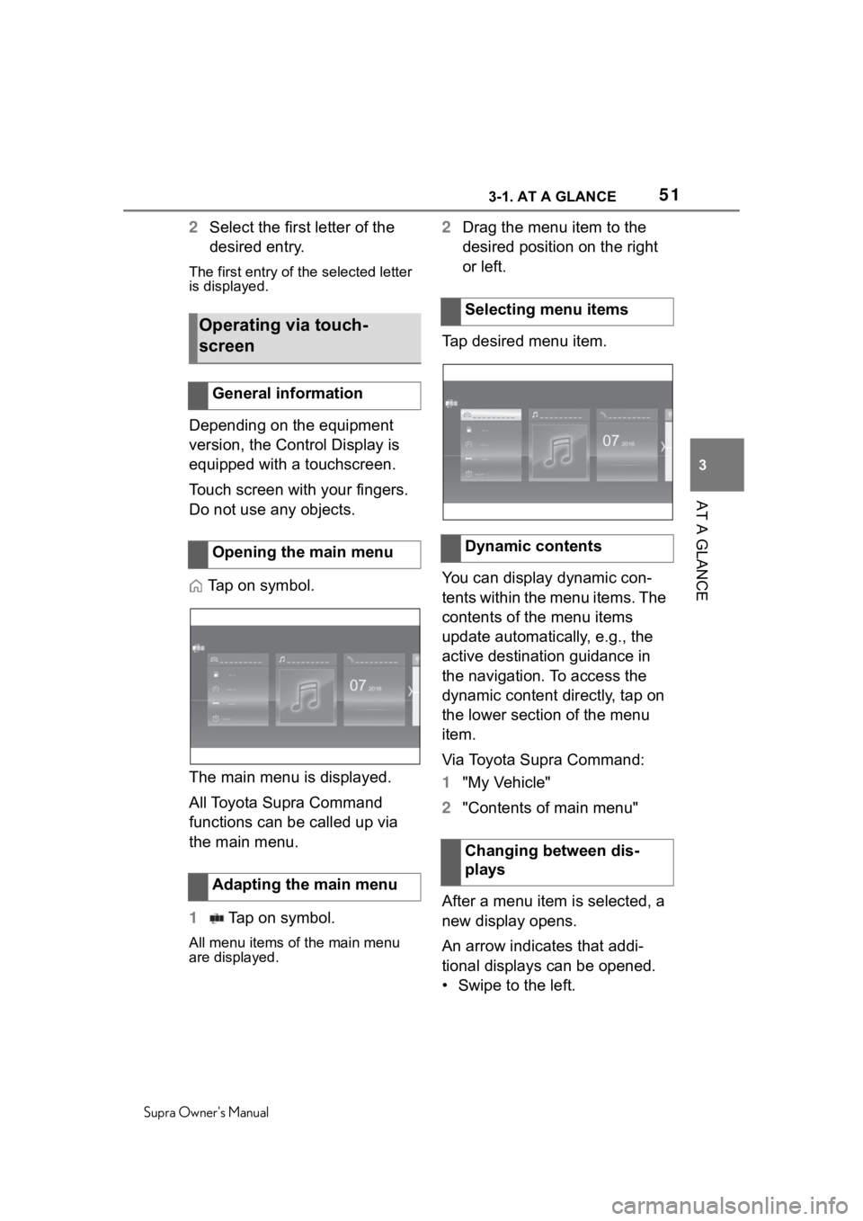 TOYOTA SUPRA 2020   (in English) Workshop Manual 513-1. AT A GLANCE
Supra Owners Manual
3
AT A GLANCE
2 Select the first letter of the 
desired entry.
The first entry of the selected letter 
is displayed.
Depending on the equipment 
version, the Co