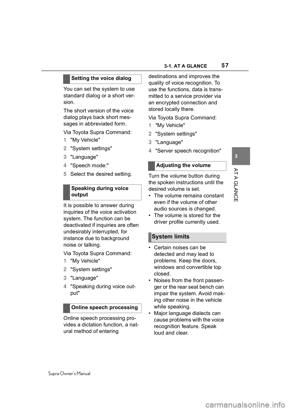 TOYOTA SUPRA 2020   (in English) Workshop Manual 573-1. AT A GLANCE
Supra Owners Manual
3
AT A GLANCE
You can set the system to use 
standard dialog or a short ver-
sion.
The short version of the voice 
dialog plays back short mes-
sages in abbrevi