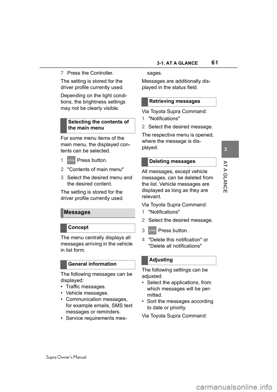 TOYOTA SUPRA 2020   (in English) Repair Manual 613-1. AT A GLANCE
Supra Owners Manual
3
AT A GLANCE
7 Press the Controller.
The setting is stored for the 
driver profile currently used.
Depending on the light condi-
tions, the brightness settings