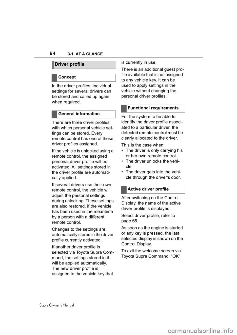 TOYOTA SUPRA 2020   (in English) Repair Manual 643-1. AT A GLANCE
Supra Owners Manual
In the driver profiles, individual 
settings for several drivers can 
be stored and called up again 
when required.
There are three driver profiles 
with which 