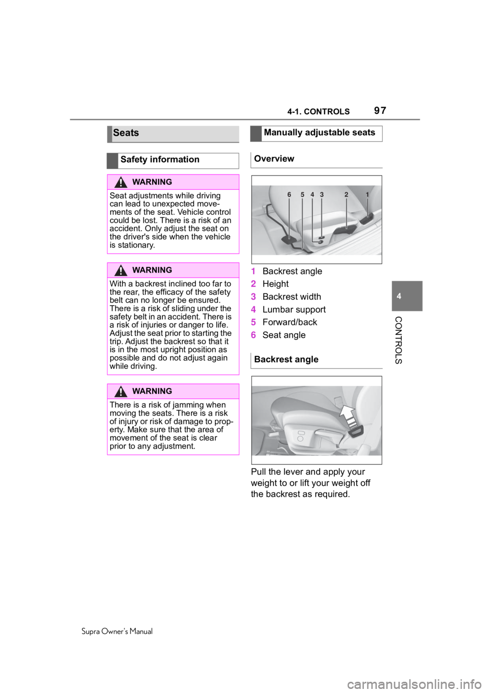TOYOTA SUPRA 2020 Owners Manual (in English) 974-1. CONTROLS
Supra Owners Manual
4
CONTROLS
1 Backrest angle
2 Height
3 Backrest width
4 Lumbar support
5 Forward/back
6 Seat angle
Pull the lever and apply your
weight to or lift your weight off TOYOTA SUPRA 2020 Owners Manual (in English) 974-1. CONTROLS
Supra Owners Manual
4
CONTROLS
1 Backrest angle
2 Height
3 Backrest width
4 Lumbar support
5 Forward/back
6 Seat angle
Pull the lever and apply your
weight to or lift your weight off