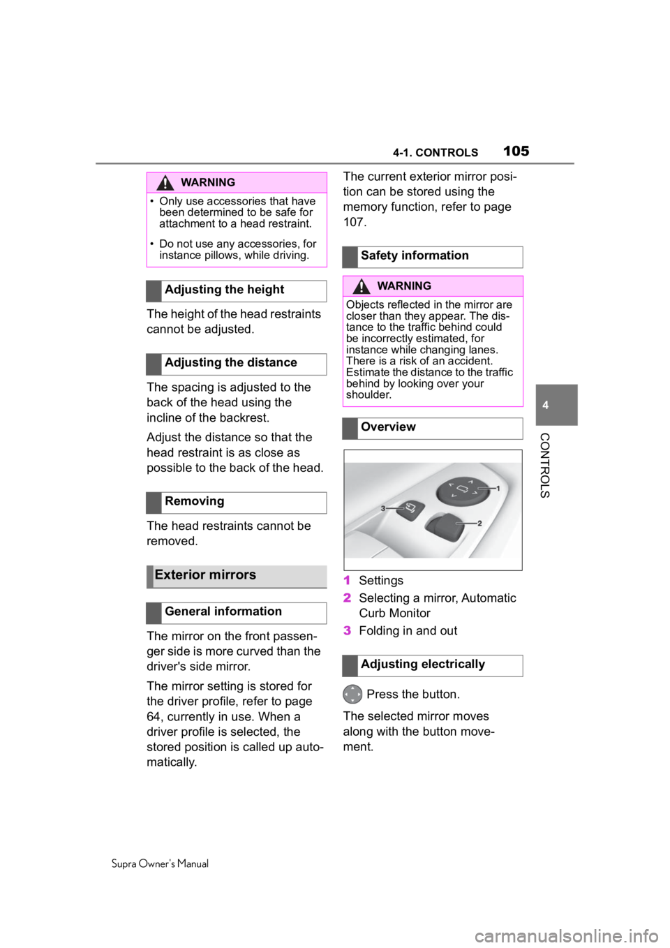 TOYOTA SUPRA 2020 Owners Manual (in English) 1054-1. CONTROLS
Supra Owner's Manual
4
CONTROLS
The height of the head restraints
cannot be adjusted.
The spacing is adjusted to the
back of the head using the
incline of the backrest.
Adjust TOYOTA SUPRA 2020 Owners Manual (in English) 1054-1. CONTROLS
Supra Owner's Manual
4
CONTROLS
The height of the head restraints
cannot be adjusted.
The spacing is adjusted to the
back of the head using the
incline of the backrest.
Adjust