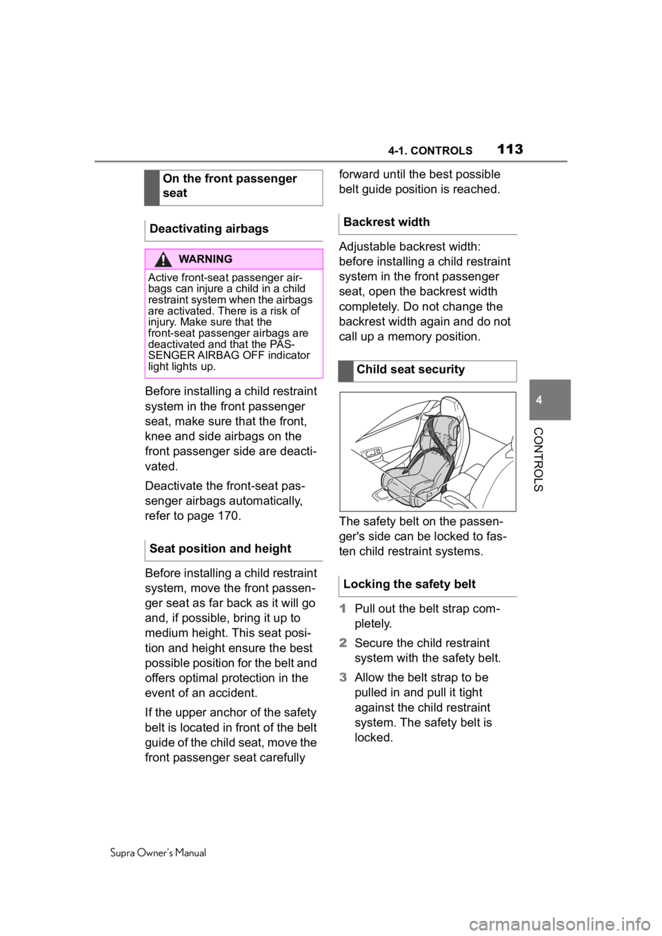 TOYOTA SUPRA 2020 Owners Manual (in English) 1134-1. CONTROLS
Supra Owner's Manual
4
CONTROLS
Before installing a child restraint
system in the front passenger
seat, make sure that the front,
knee and side airbags on the
front passenger TOYOTA SUPRA 2020 Owners Manual (in English) 1134-1. CONTROLS
Supra Owner's Manual
4
CONTROLS
Before installing a child restraint
system in the front passenger
seat, make sure that the front,
knee and side airbags on the
front passenger