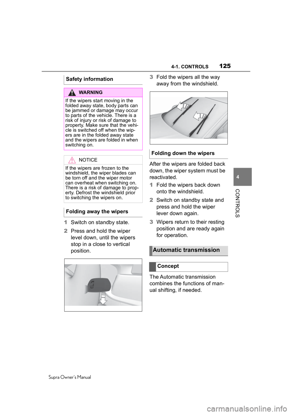 TOYOTA SUPRA 2020 Owners Manual (in English) 1254-1. CONTROLS
Supra Owner's Manual
4
CONTROLS
1 Switch on standby state.
2 Press and hold the wiper
level down, until the wipers
stop in a close to vertical
position. 3
Fold the wipers all t TOYOTA SUPRA 2020 Owners Manual (in English) 1254-1. CONTROLS
Supra Owner's Manual
4
CONTROLS
1 Switch on standby state.
2 Press and hold the wiper
level down, until the wipers
stop in a close to vertical
position. 3
Fold the wipers all t