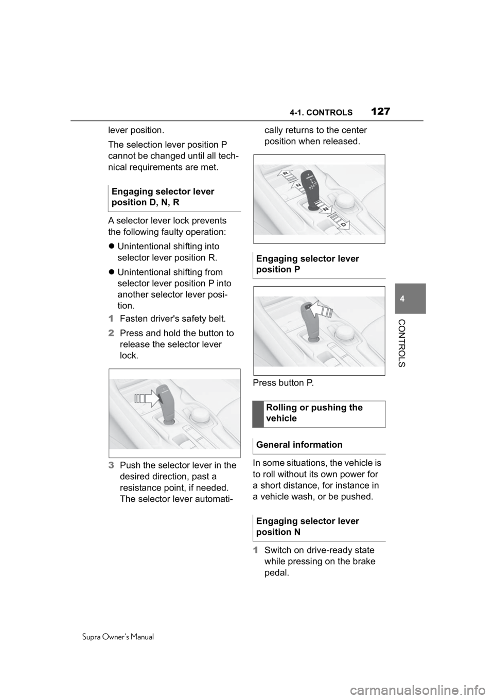 TOYOTA SUPRA 2020 Owners Manual (in English) 1274-1. CONTROLS
Supra Owners Manual
4
CONTROLS
lever position.
The selection lever position P
cannot be changed until all tech-
nical requirements are met.
A selector lever lock prevents
the follo TOYOTA SUPRA 2020 Owners Manual (in English) 1274-1. CONTROLS
Supra Owners Manual
4
CONTROLS
lever position.
The selection lever position P
cannot be changed until all tech-
nical requirements are met.
A selector lever lock prevents
the follo