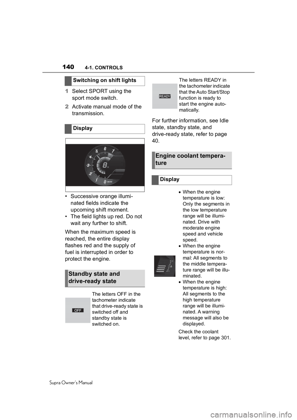 TOYOTA SUPRA 2020 Owners Manual (in English) 1404-1. CONTROLS
Supra Owners Manual
1Select SPORT using the
sport mode switch.
2 Activate manual mode of the
transmission.
• Successive orange illumi- nated fields indicate the
upcoming shift m TOYOTA SUPRA 2020 Owners Manual (in English) 1404-1. CONTROLS
Supra Owners Manual
1Select SPORT using the
sport mode switch.
2 Activate manual mode of the
transmission.
• Successive orange illumi- nated fields indicate the
upcoming shift m