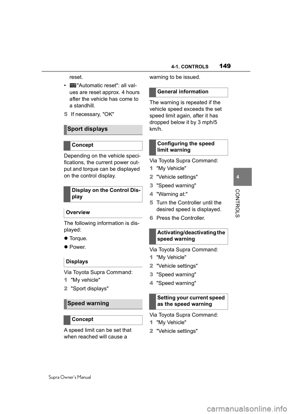 TOYOTA SUPRA 2020 Owners Manual (in English) 1494-1. CONTROLS
Supra Owners Manual
4
CONTROLS
reset.
• "Automatic reset": all val- ues are reset approx. 4 hours
after the vehicle has come to
a standhill.
5 If necessary, "OK"
TOYOTA SUPRA 2020 Owners Manual (in English) 1494-1. CONTROLS
Supra Owners Manual
4
CONTROLS
reset.
• "Automatic reset": all val- ues are reset approx. 4 hours
after the vehicle has come to
a standhill.
5 If necessary, "OK"