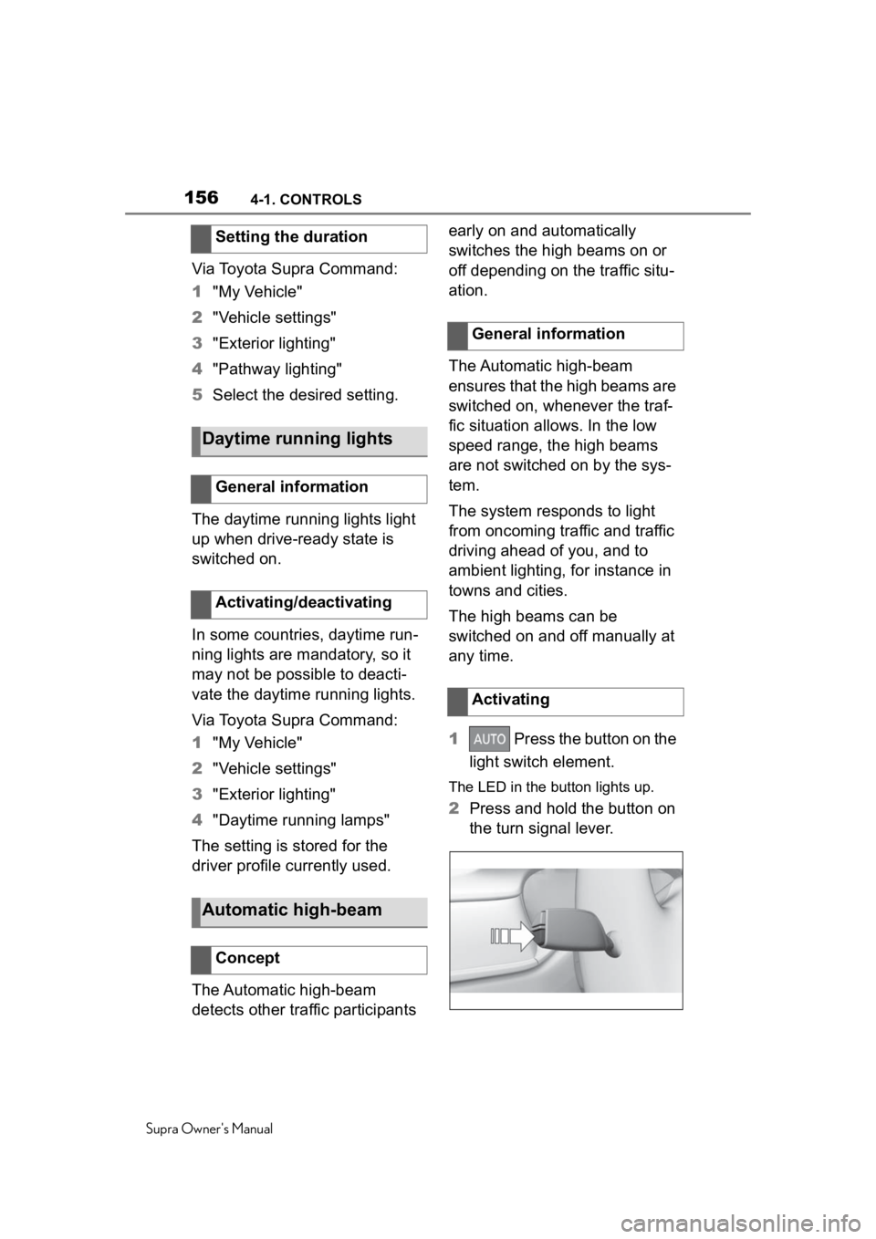 TOYOTA SUPRA 2020  Owners Manual (in English) 1564-1. CONTROLS
Supra Owners Manual
Via Toyota Supra Command:
1"My Vehicle"
2 "Vehicle settings"
3 "Exterior lighting"
4 "Pathway lighting"
5 Select the desired setti