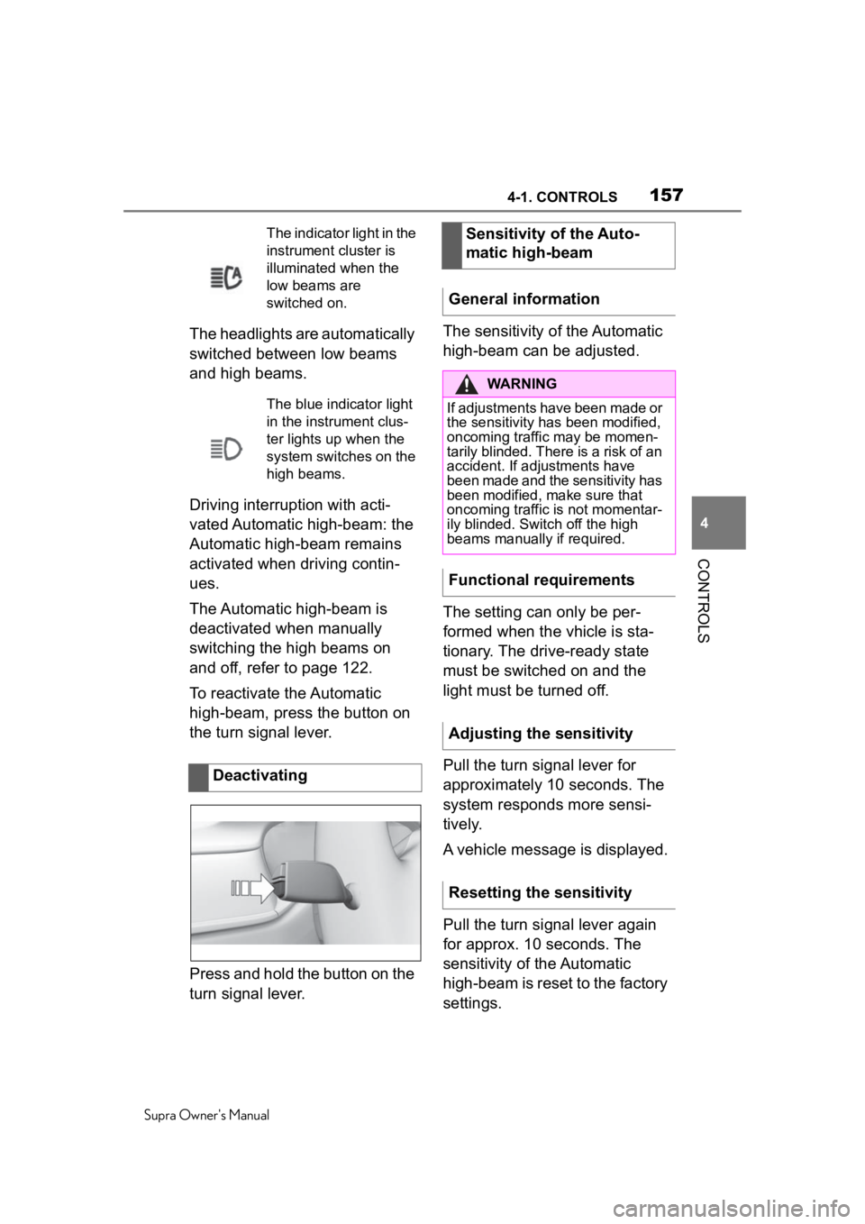 TOYOTA SUPRA 2020  Owners Manual (in English) 1574-1. CONTROLS
Supra Owner's Manual
4
CONTROLS
The headlights are automatically 
switched between low beams 
and high beams.
Driving interruption with acti-
vated Automatic high-beam: the 
Autom