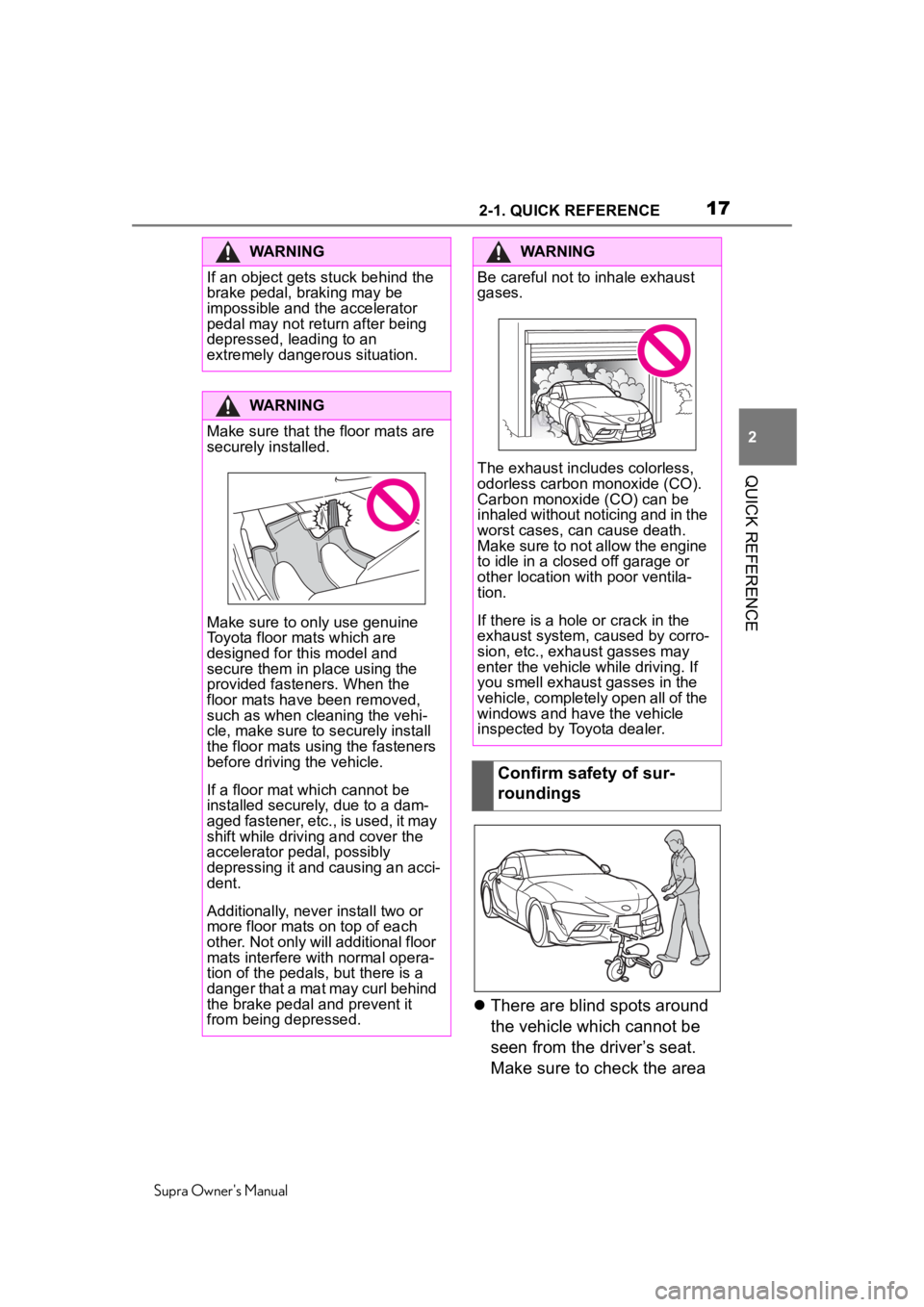 TOYOTA SUPRA 2020 (in English) User Guide 172-1. QUICK REFERENCE
Supra Owner's Manual
2
QUICK REFERENCE
There are blind spots around
the vehicle which cannot be
seen from the driver’s seat.
Make sure to check the area
WARNING
If TOYOTA SUPRA 2020 (in English) User Guide 172-1. QUICK REFERENCE
Supra Owner's Manual
2
QUICK REFERENCE
There are blind spots around
the vehicle which cannot be
seen from the driver’s seat.
Make sure to check the area
WARNING
If