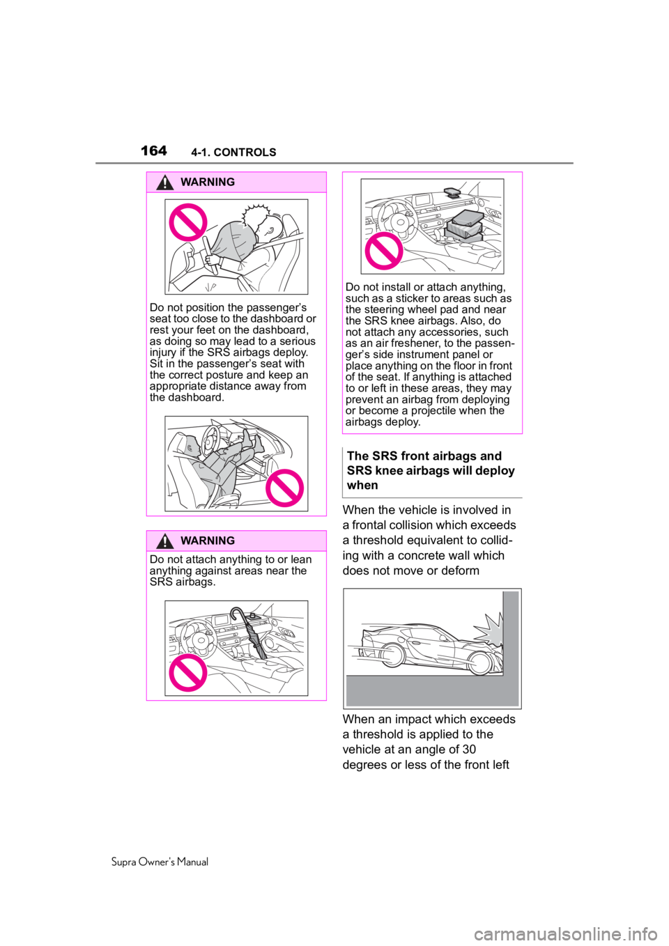 TOYOTA SUPRA 2020  Owners Manual (in English) 1644-1. CONTROLS
Supra Owner's Manual
When the vehicle is involved in 
a frontal collision which exceeds 
a threshold equivalent to collid-
ing with a concrete wall which 
does not move or deform
