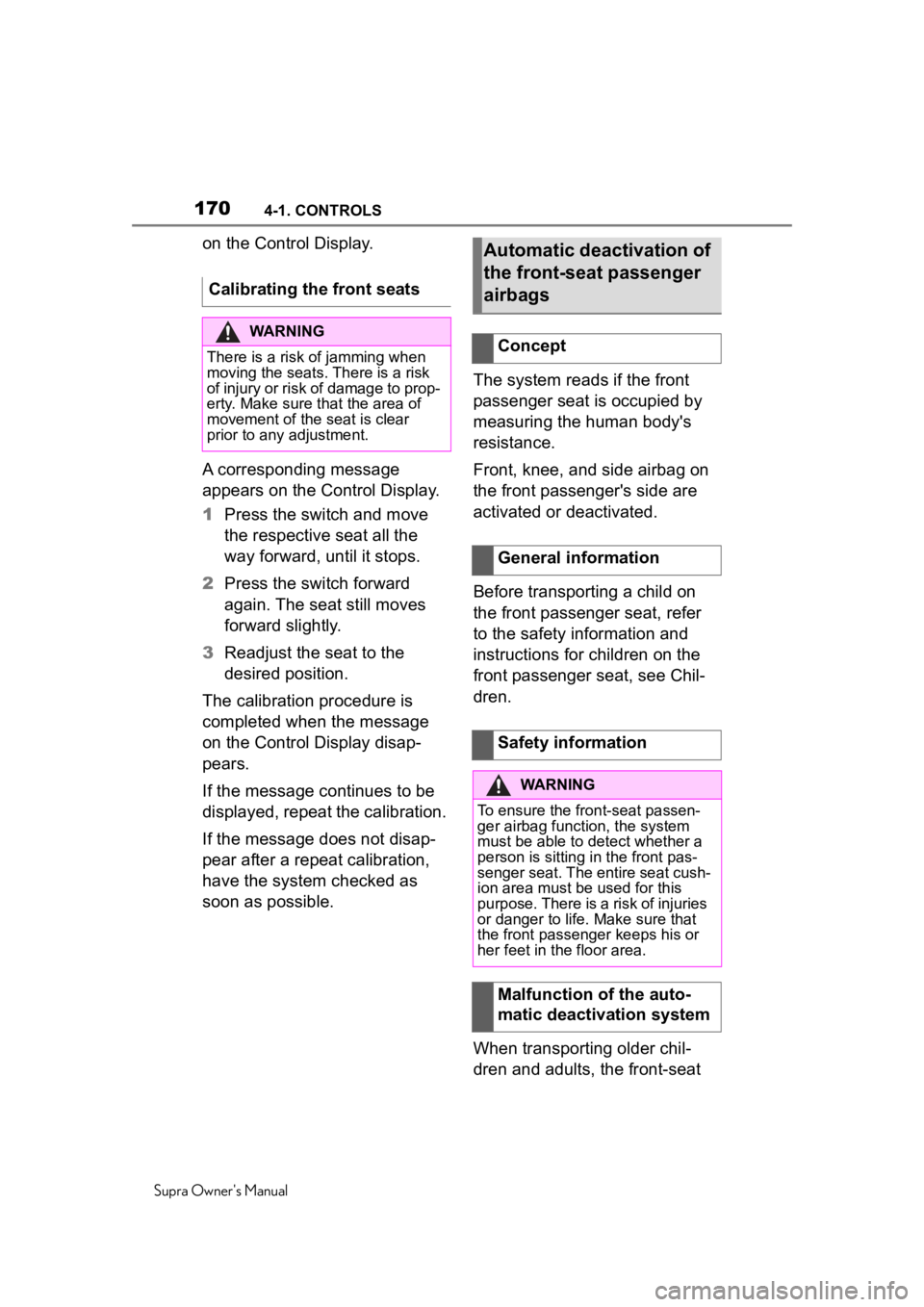 TOYOTA SUPRA 2020  Owners Manual (in English) 1704-1. CONTROLS
Supra Owner's Manual
on the Control Display.
A corresponding message 
appears on the Control Display.
1Press the switch and move 
the respective seat all the 
way forward, until i