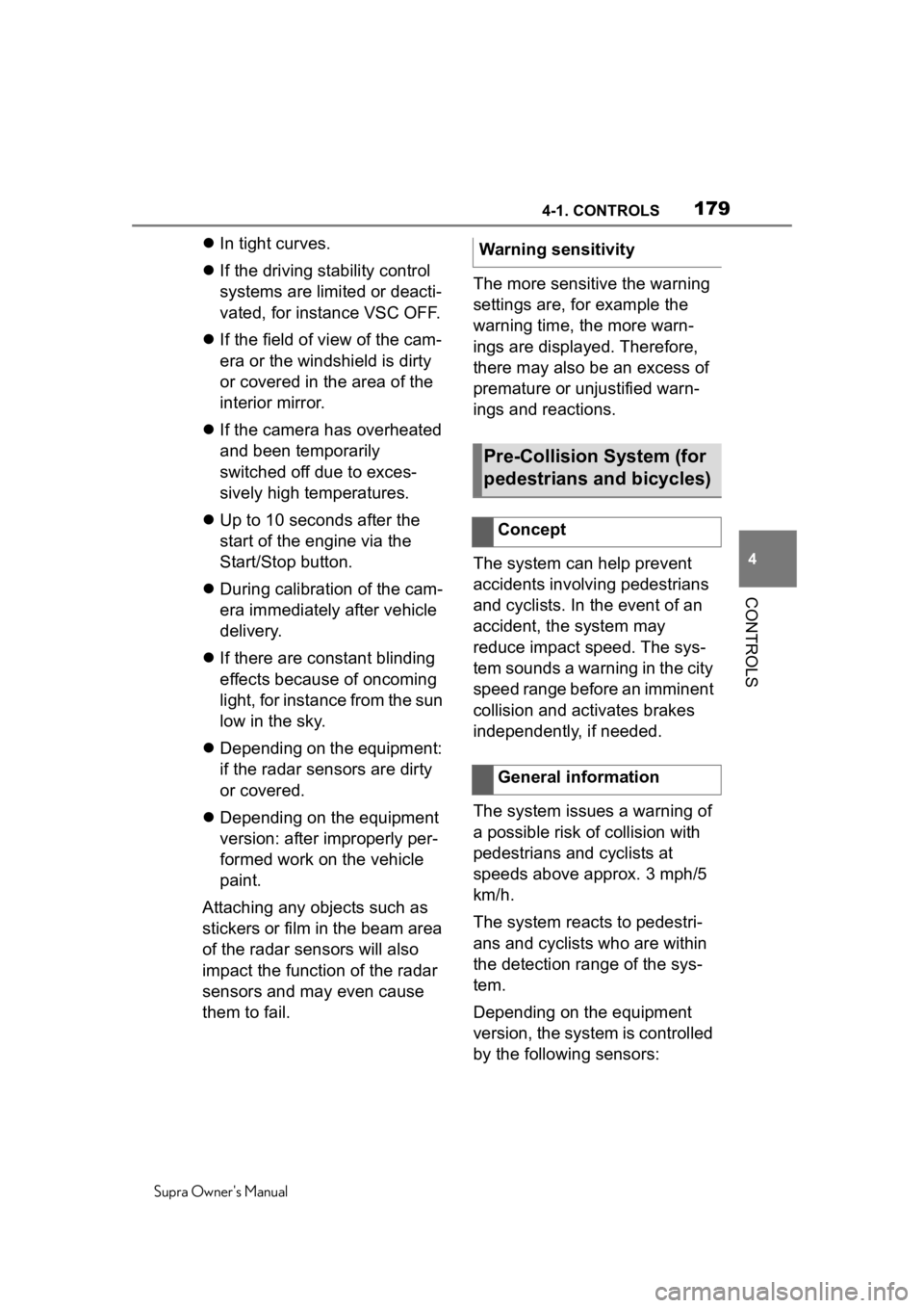 TOYOTA SUPRA 2020  Owners Manual (in English) 1794-1. CONTROLS
Supra Owners Manual
4
CONTROLS
 In tight curves.
 If the driving stability control 
systems are limited or deacti-
vated, for instance VSC OFF.
 If the field of view of the 