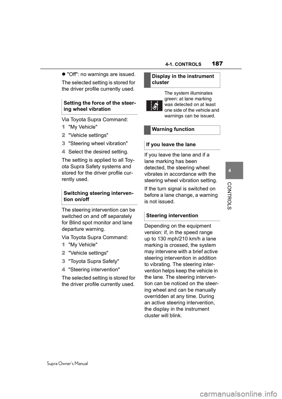 TOYOTA SUPRA 2020  Owners Manual (in English) 1874-1. CONTROLS
Supra Owners Manual
4
CONTROLS
 "Off": no warnings are issued.
The selected setting is stored for 
the driver profile currently used.
Via Toyota Supra Command:
1 "My V