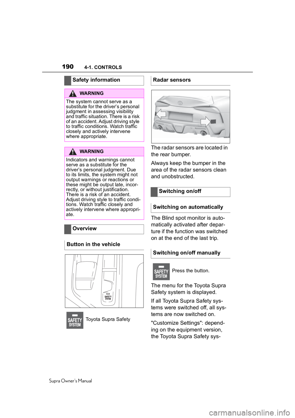 TOYOTA SUPRA 2020  Owners Manual (in English) 1904-1. CONTROLS
Supra Owner's Manual
The radar sensors are located in 
the rear bumper.
Always keep the bumper in the 
area of the radar sensors clean 
and unobstructed.
The Blind spot monitor is