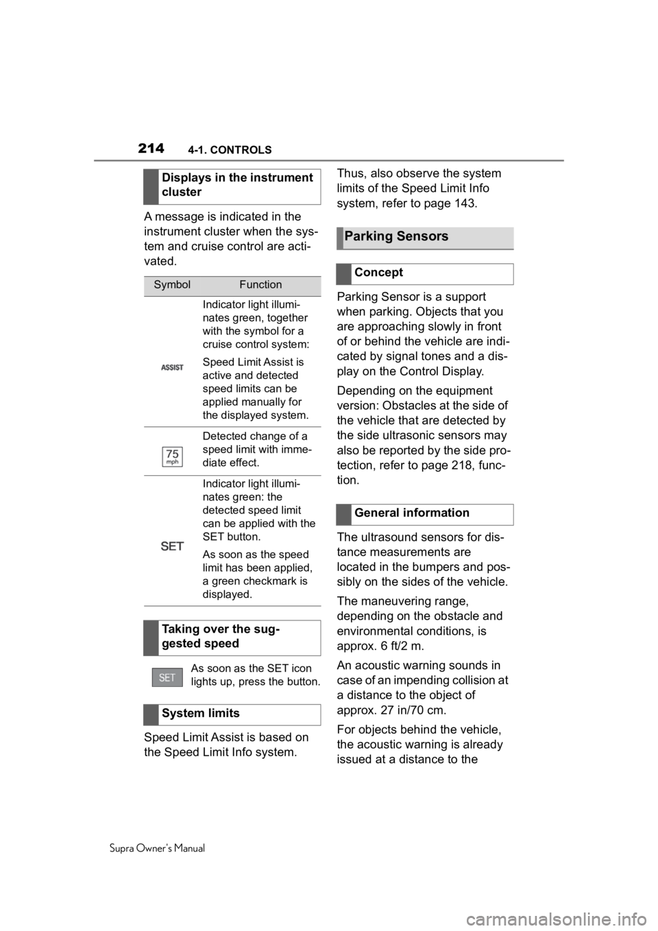 TOYOTA SUPRA 2020 Owners Manual (in English) 2144-1. CONTROLS
Supra Owners Manual
A message is indicated in the
instrument cluster when the sys-
tem and cruise control are acti-
vated.
Speed Limit Assist is based on
the Speed Limit Info syste TOYOTA SUPRA 2020 Owners Manual (in English) 2144-1. CONTROLS
Supra Owners Manual
A message is indicated in the
instrument cluster when the sys-
tem and cruise control are acti-
vated.
Speed Limit Assist is based on
the Speed Limit Info syste