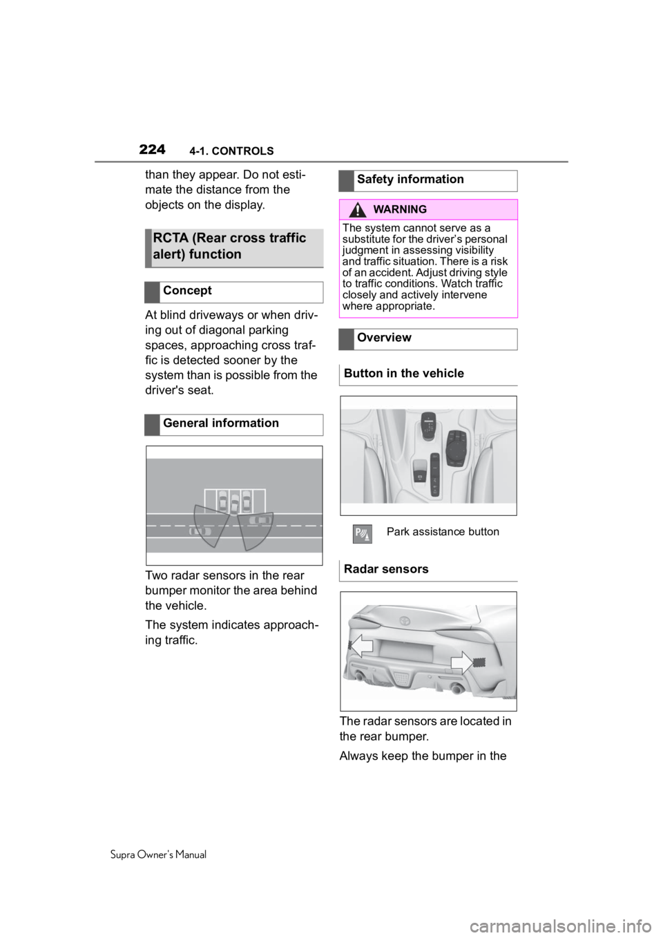 TOYOTA SUPRA 2020 Owners Manual (in English) 2244-1. CONTROLS
Supra Owner's Manual
than they appear. Do not esti-
mate the distance from the
objects on the display.
At blind driveways or when driv-
ing out of diagonal parking
spaces, appro TOYOTA SUPRA 2020 Owners Manual (in English) 2244-1. CONTROLS
Supra Owner's Manual
than they appear. Do not esti-
mate the distance from the
objects on the display.
At blind driveways or when driv-
ing out of diagonal parking
spaces, appro