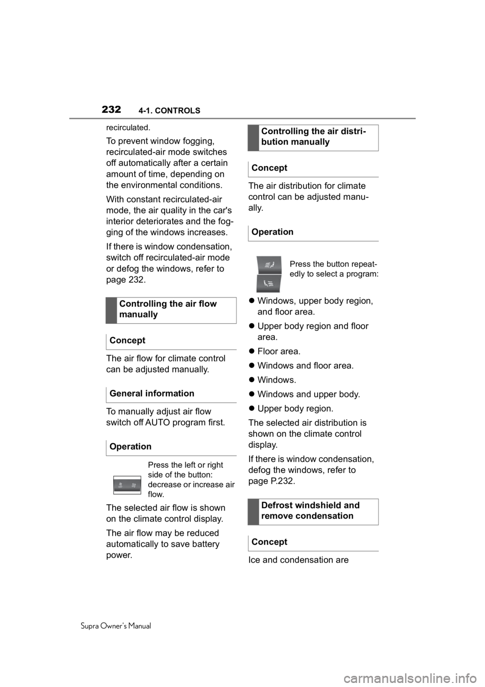 TOYOTA SUPRA 2020  Owners Manual (in English) 2324-1. CONTROLS
Supra Owners Manualrecirculated.
To prevent window fogging, 
recirculated-air mode switches 
off automatically after a certain 
amount of time, depending on 
the environmental condit