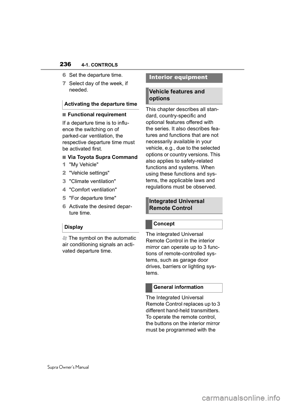 TOYOTA SUPRA 2020  Owners Manual (in English) 2364-1. CONTROLS
Supra Owners Manual
6Set the departure time.
7 Select day of the week, if 
needed.
■Functional requirement
If a departure time is to influ-
ence the switching on of 
parked-car ven