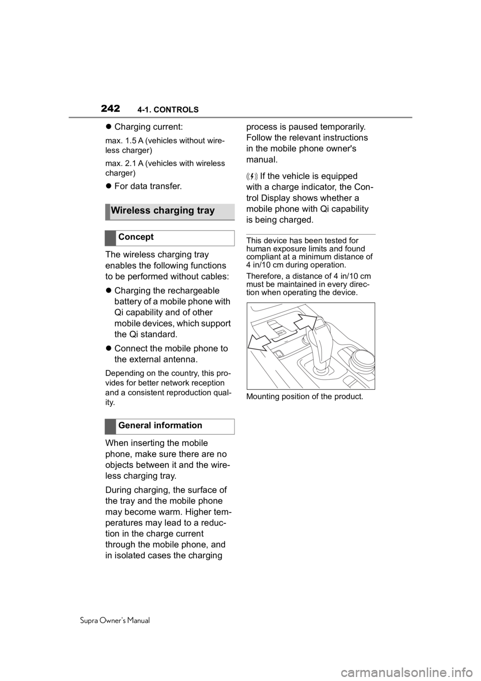 TOYOTA SUPRA 2020  Owners Manual (in English) 2424-1. CONTROLS
Supra Owners Manual
Charging current:
max. 1.5 A (vehicles without wire-
less charger)
max. 2.1 A (vehicles with wireless 
charger)
For data transfer.
The wireless charging tra