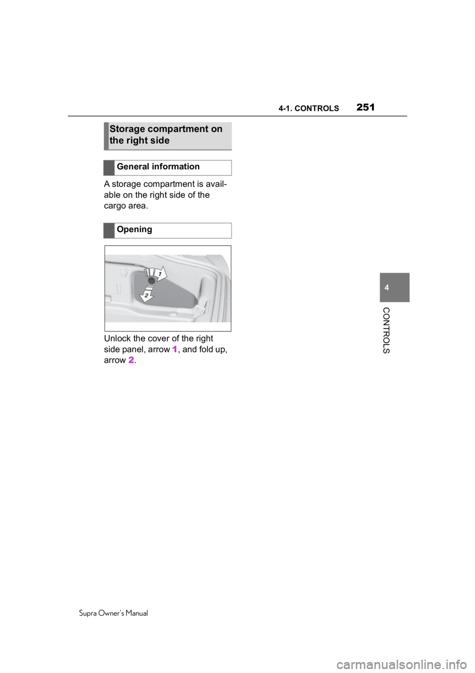TOYOTA SUPRA 2020  Owners Manual (in English) 2514-1. CONTROLS
Supra Owners Manual
4
CONTROLS
A storage compartment is avail-
able on the right side of the 
cargo area.
Unlock the cover of the right 
side panel, arrow  1, and fold up, 
arrow  2.