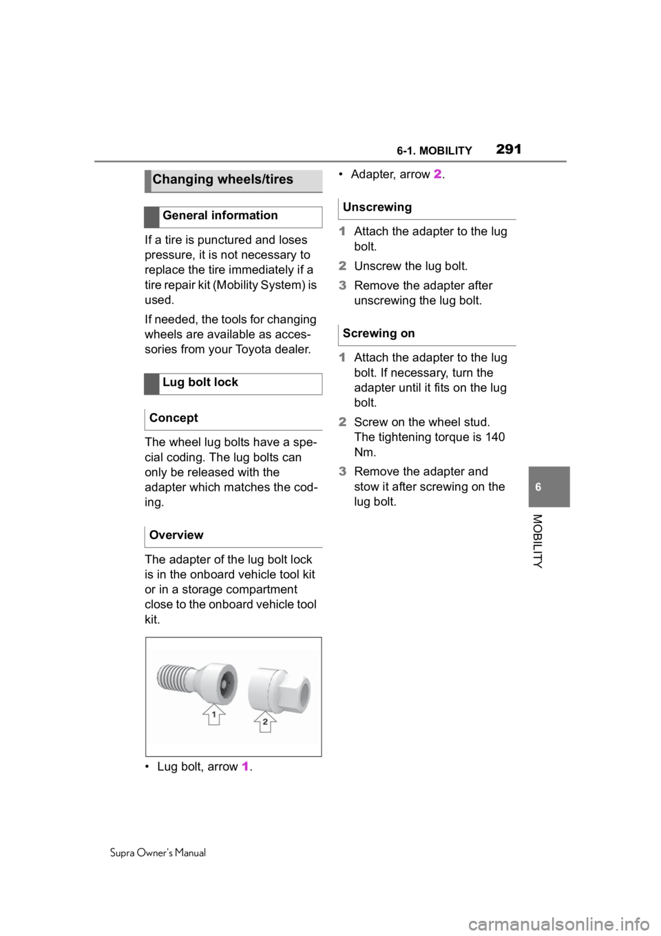 TOYOTA SUPRA 2020 Owners Manual (in English) 2916-1. MOBILITY
Supra Owners Manual
6
MOBILITY
If a tire is punctured and loses
pressure, it is not necessary to
replace the tire immediately if a
tire repair kit (Mobility System) is
used.
If n TOYOTA SUPRA 2020 Owners Manual (in English) 2916-1. MOBILITY
Supra Owners Manual
6
MOBILITY
If a tire is punctured and loses
pressure, it is not necessary to
replace the tire immediately if a
tire repair kit (Mobility System) is
used.
If n