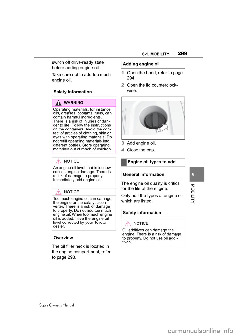TOYOTA SUPRA 2020 Owners Manual (in English) 2996-1. MOBILITY
Supra Owner's Manual
6
MOBILITY
switch off drive-ready state
before adding engine oil.
Take care not to add too much
engine oil.
The oil filler neck is located in
the engine co TOYOTA SUPRA 2020 Owners Manual (in English) 2996-1. MOBILITY
Supra Owner's Manual
6
MOBILITY
switch off drive-ready state
before adding engine oil.
Take care not to add too much
engine oil.
The oil filler neck is located in
the engine co