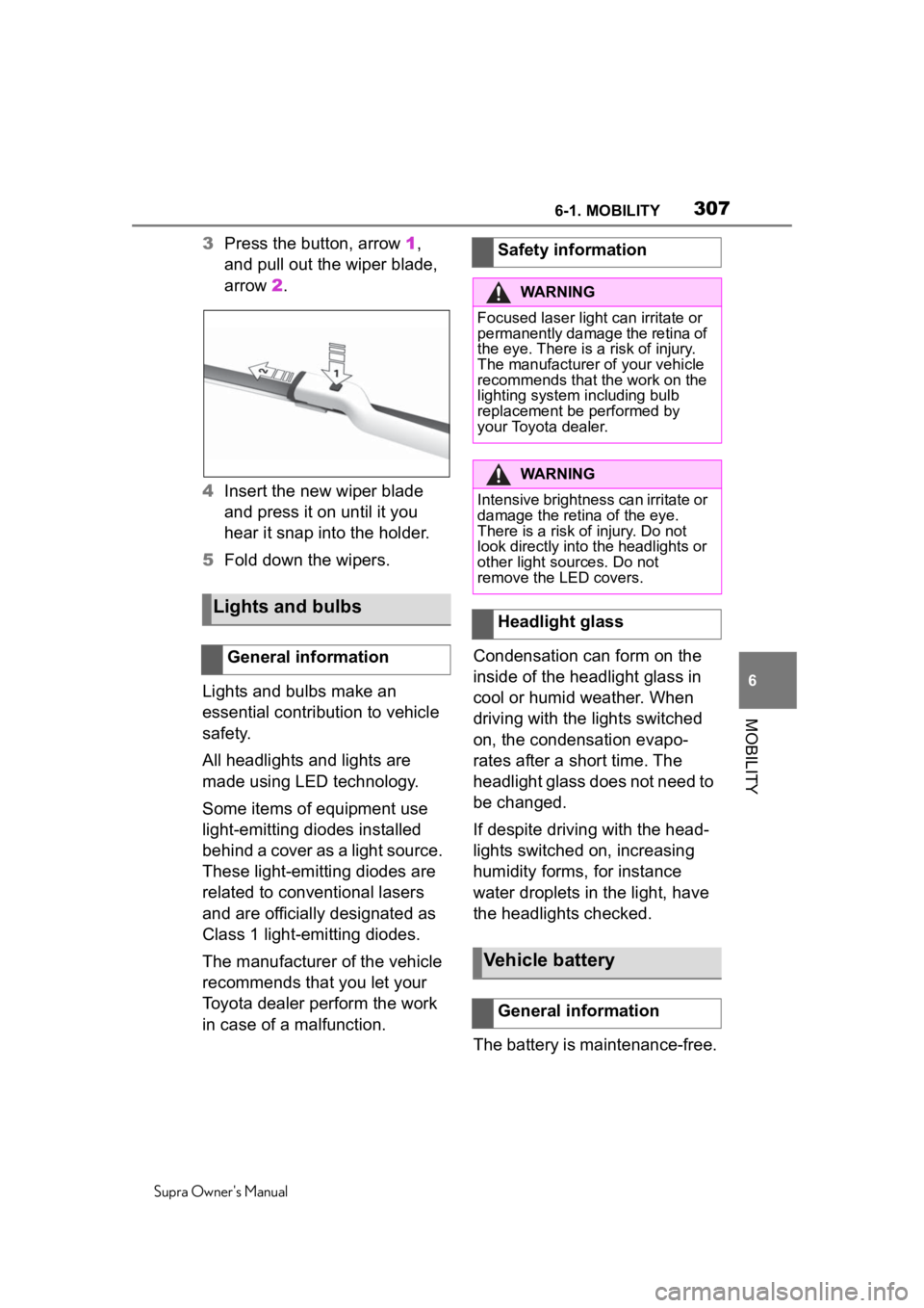 TOYOTA SUPRA 2020  Owners Manual (in English) 3076-1. MOBILITY
Supra Owner's Manual
6
MOBILITY
3 Press the button, arrow  1, 
and pull out the wiper blade, 
arrow  2.
4 Insert the new wiper blade 
and press it on until it you 
hear it snap in