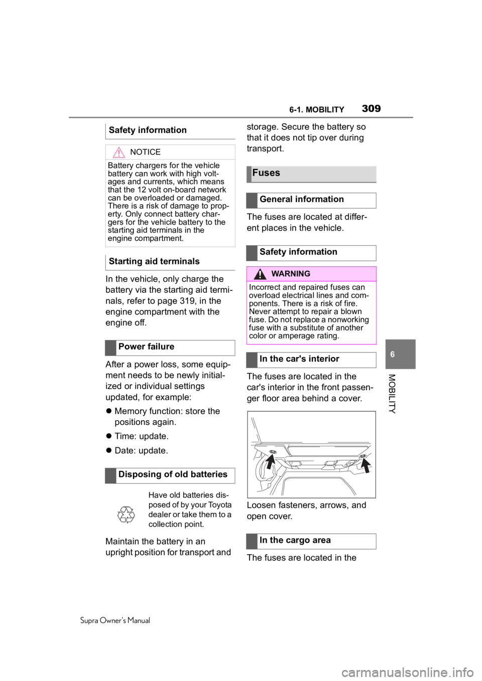 TOYOTA SUPRA 2020  Owners Manual (in English) 3096-1. MOBILITY
Supra Owner's Manual
6
MOBILITY
In the vehicle, only charge the 
battery via the starting aid termi-
nals, refer to page 319, in the 
engine compartment with the 
engine off.
Afte
