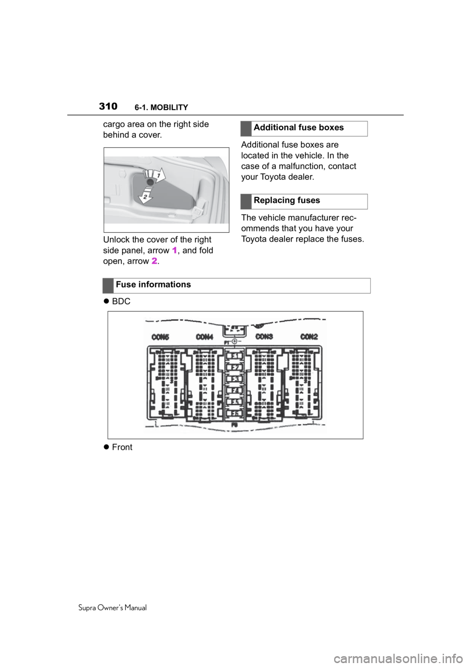 TOYOTA SUPRA 2020  Owners Manual (in English) 3106-1. MOBILITY
Supra Owners Manual
cargo area on the right side 
behind a cover.
Unlock the cover of the right 
side panel, arrow 1, and fold 
open, arrow  2. Additional fuse boxes are 
located in 