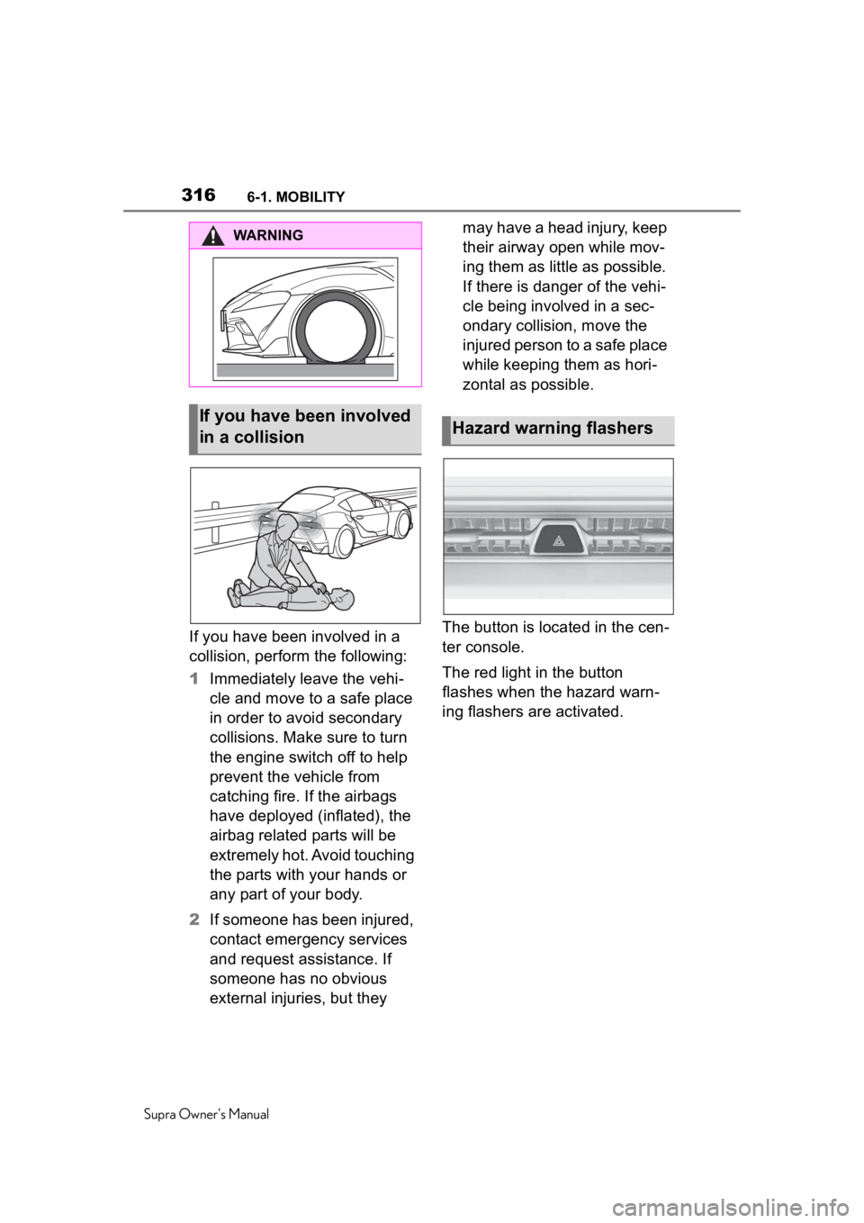 TOYOTA SUPRA 2020 Owners Manual (in English) 3166-1. MOBILITY
Supra Owner's Manual
If you have been involved in a
collision, perform the following:
1Immediately leave the vehi-
cle and move to a safe place
in order to avoid secondary
coll TOYOTA SUPRA 2020 Owners Manual (in English) 3166-1. MOBILITY
Supra Owner's Manual
If you have been involved in a
collision, perform the following:
1Immediately leave the vehi-
cle and move to a safe place
in order to avoid secondary
coll