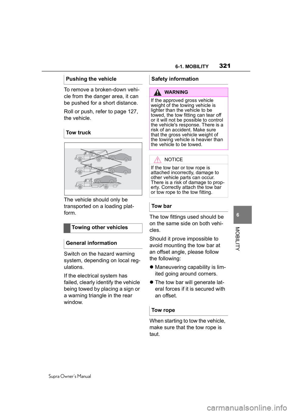 TOYOTA SUPRA 2020 Owners Manual (in English) 3216-1. MOBILITY
Supra Owner's Manual
6
MOBILITY
To remove a broken-down vehi-
cle from the danger area, it can
be pushed for a short distance.
Roll or push, refer to page 127,
the vehicle.
The TOYOTA SUPRA 2020 Owners Manual (in English) 3216-1. MOBILITY
Supra Owner's Manual
6
MOBILITY
To remove a broken-down vehi-
cle from the danger area, it can
be pushed for a short distance.
Roll or push, refer to page 127,
the vehicle.
The