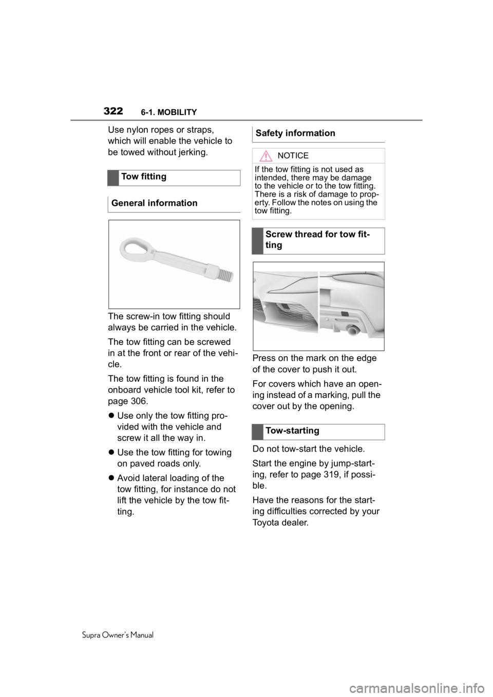 TOYOTA SUPRA 2020 Owners Manual (in English) 3226-1. MOBILITY
Supra Owner's Manual
Use nylon ropes or straps,
which will enable the vehicle to
be towed without jerking.
The screw-in tow fitting should
always be carried in the vehicle.
The TOYOTA SUPRA 2020 Owners Manual (in English) 3226-1. MOBILITY
Supra Owner's Manual
Use nylon ropes or straps,
which will enable the vehicle to
be towed without jerking.
The screw-in tow fitting should
always be carried in the vehicle.
The