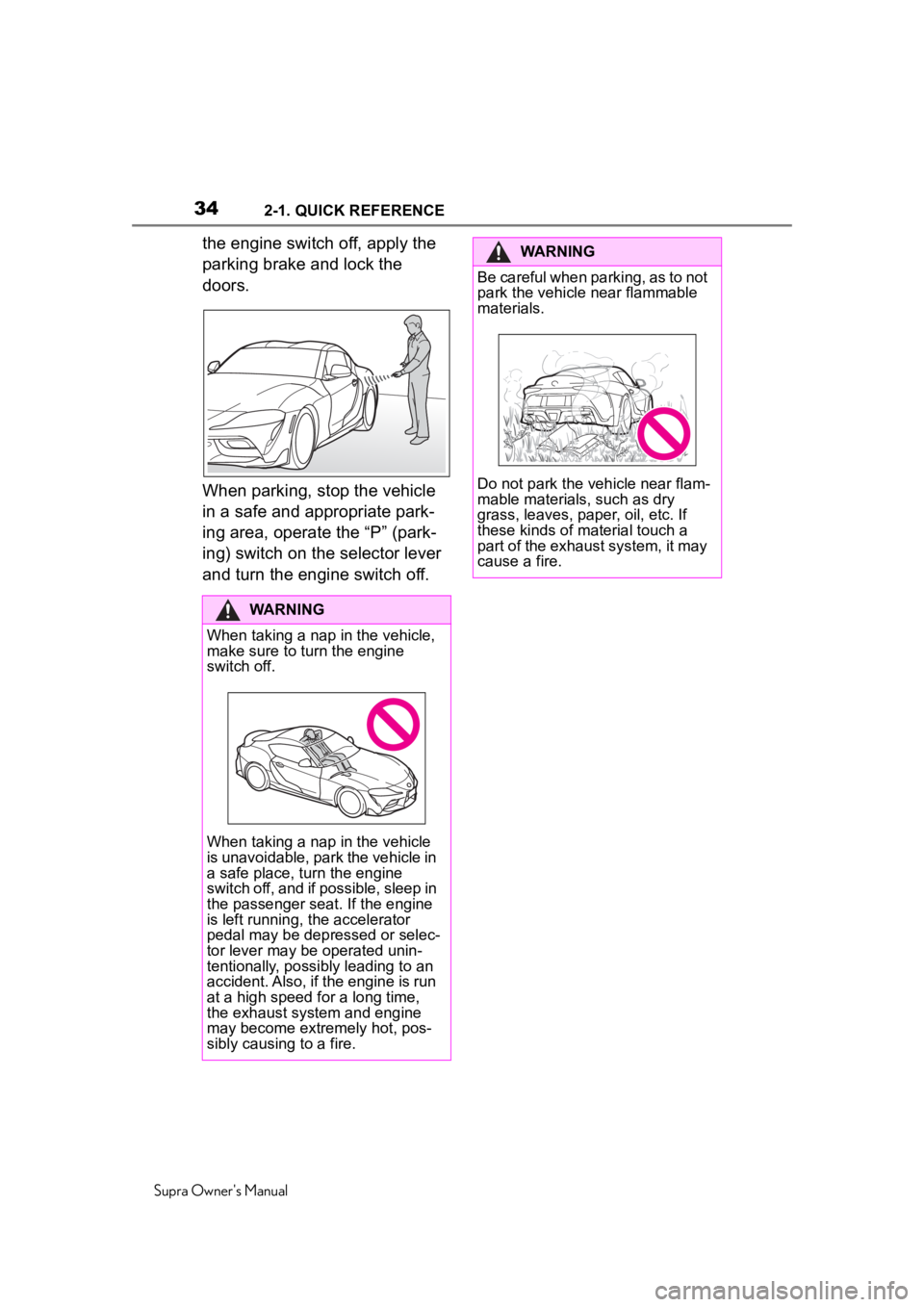 TOYOTA SUPRA 2020 (in English) Owners Guide 342-1. QUICK REFERENCE
Supra Owner's Manual
the engine switch off, apply the
parking brake and lock the
doors.
When parking, stop the vehicle
in a safe and appropriate park-
ing area, operate t TOYOTA SUPRA 2020 (in English) Owners Guide 342-1. QUICK REFERENCE
Supra Owner's Manual
the engine switch off, apply the
parking brake and lock the
doors.
When parking, stop the vehicle
in a safe and appropriate park-
ing area, operate t