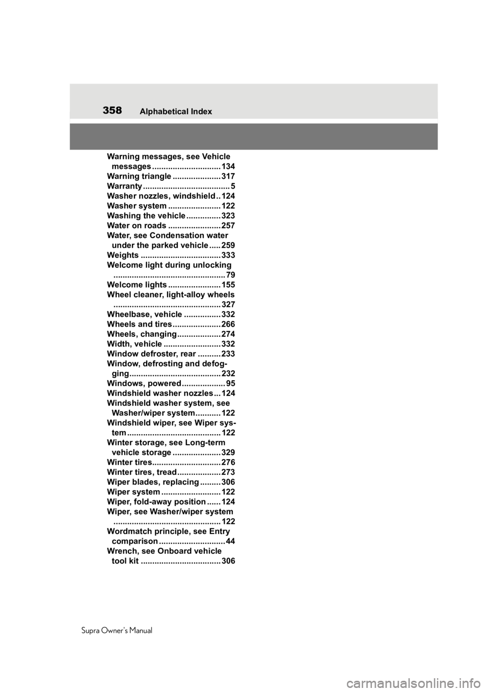 TOYOTA SUPRA 2020 Owners Manual (in English) 358Alphabetical Index
Supra Owners Manual
Warning messages, see Vehicle messages .............................. 134
Warning triangle ..................... 317
Warranty .............................. TOYOTA SUPRA 2020 Owners Manual (in English) 358Alphabetical Index
Supra Owners Manual
Warning messages, see Vehicle messages .............................. 134
Warning triangle ..................... 317
Warranty ..............................