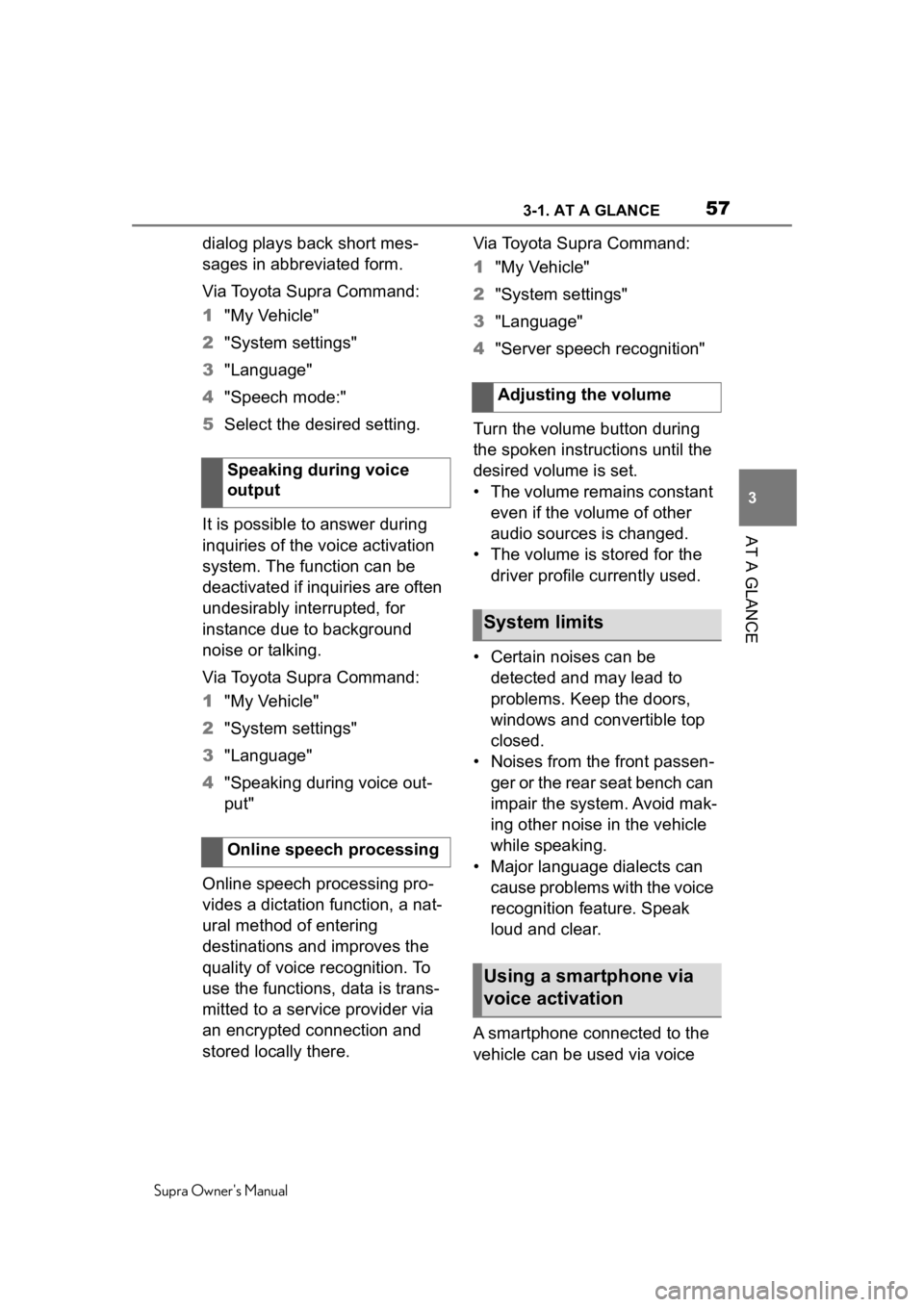 TOYOTA SUPRA 2020 (in English) Workshop Manual 573-1. AT A GLANCE
Supra Owners Manual
3
AT A GLANCE
dialog plays back short mes-
sages in abbreviated form.
Via Toyota Supra Command:
1 "My Vehicle"
2 "System settings"
3 "Langua TOYOTA SUPRA 2020 (in English) Workshop Manual 573-1. AT A GLANCE
Supra Owners Manual
3
AT A GLANCE
dialog plays back short mes-
sages in abbreviated form.
Via Toyota Supra Command:
1 "My Vehicle"
2 "System settings"
3 "Langua