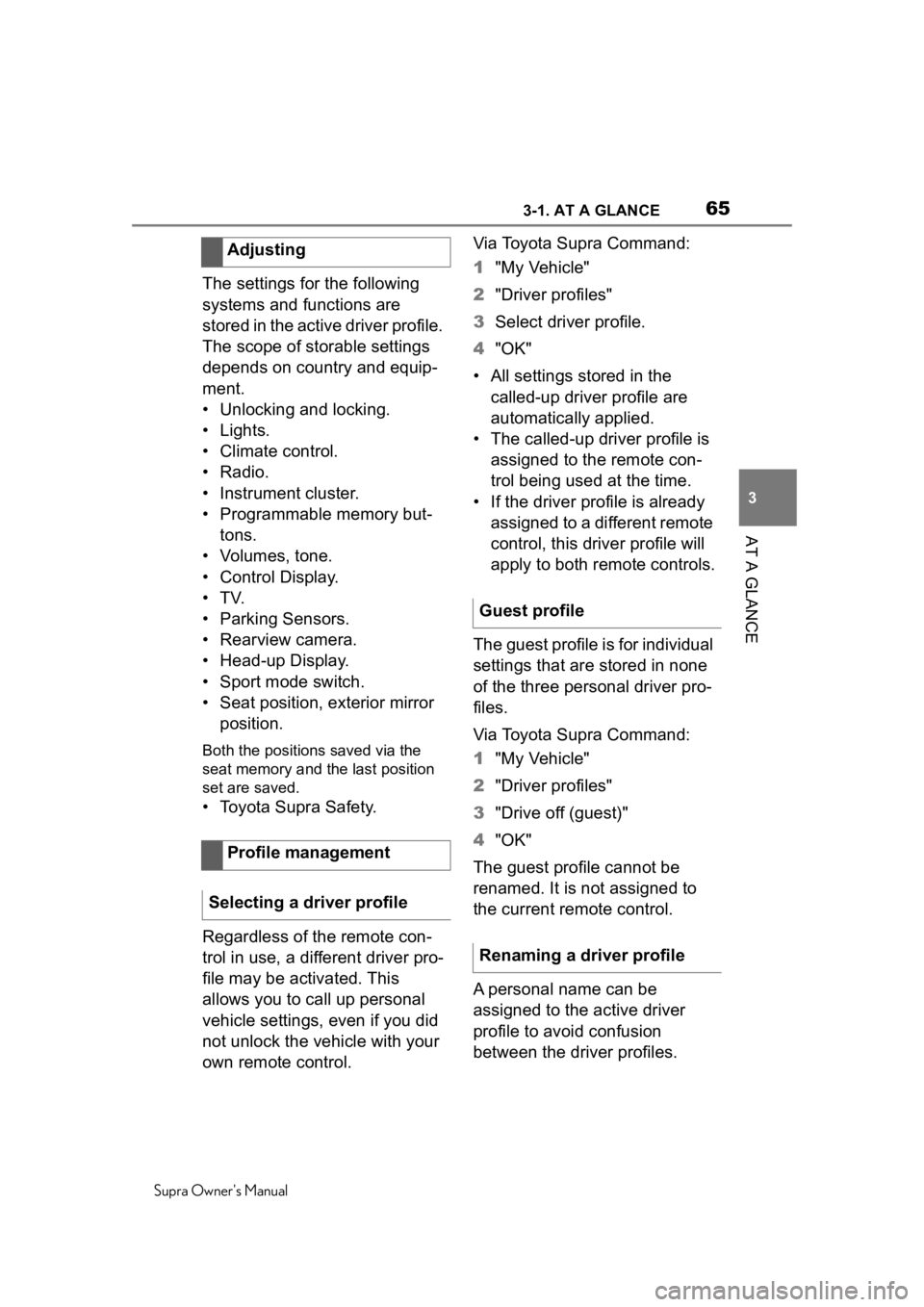 TOYOTA SUPRA 2020 (in English) Repair Manual 653-1. AT A GLANCE
Supra Owners Manual
3
AT A GLANCE
The settings for the following
systems and functions are
stored in the active driver profile.
The scope of storable settings
depends on countr TOYOTA SUPRA 2020 (in English) Repair Manual 653-1. AT A GLANCE
Supra Owners Manual
3
AT A GLANCE
The settings for the following
systems and functions are
stored in the active driver profile.
The scope of storable settings
depends on countr