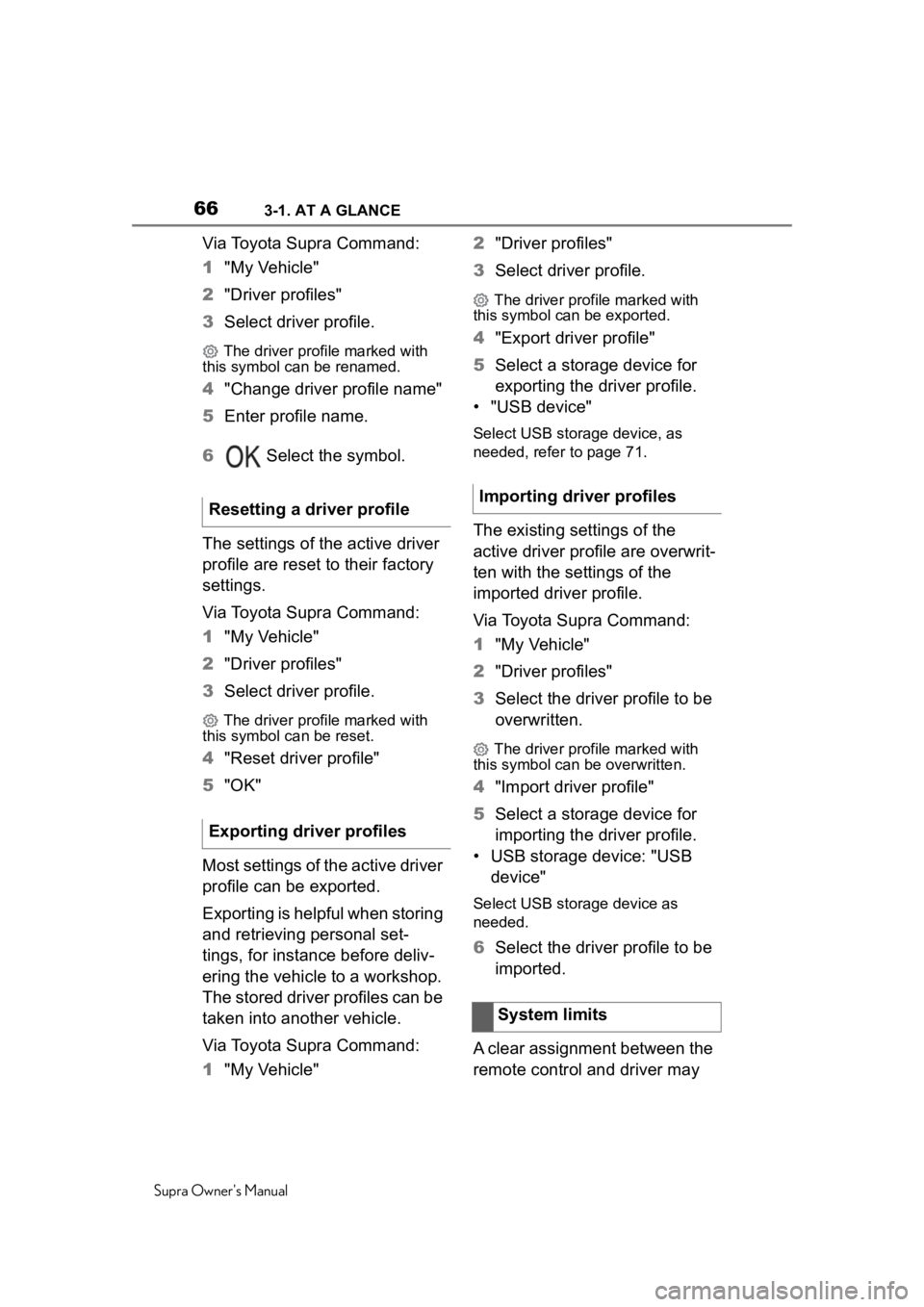 TOYOTA SUPRA 2020 (in English) Repair Manual 663-1. AT A GLANCE
Supra Owners Manual
Via Toyota Supra Command:
1"My Vehicle"
2 "Driver profiles"
3 Select driver profile.
The driver profile marked with
this symbol can be renamed TOYOTA SUPRA 2020 (in English) Repair Manual 663-1. AT A GLANCE
Supra Owners Manual
Via Toyota Supra Command:
1"My Vehicle"
2 "Driver profiles"
3 Select driver profile.
The driver profile marked with
this symbol can be renamed