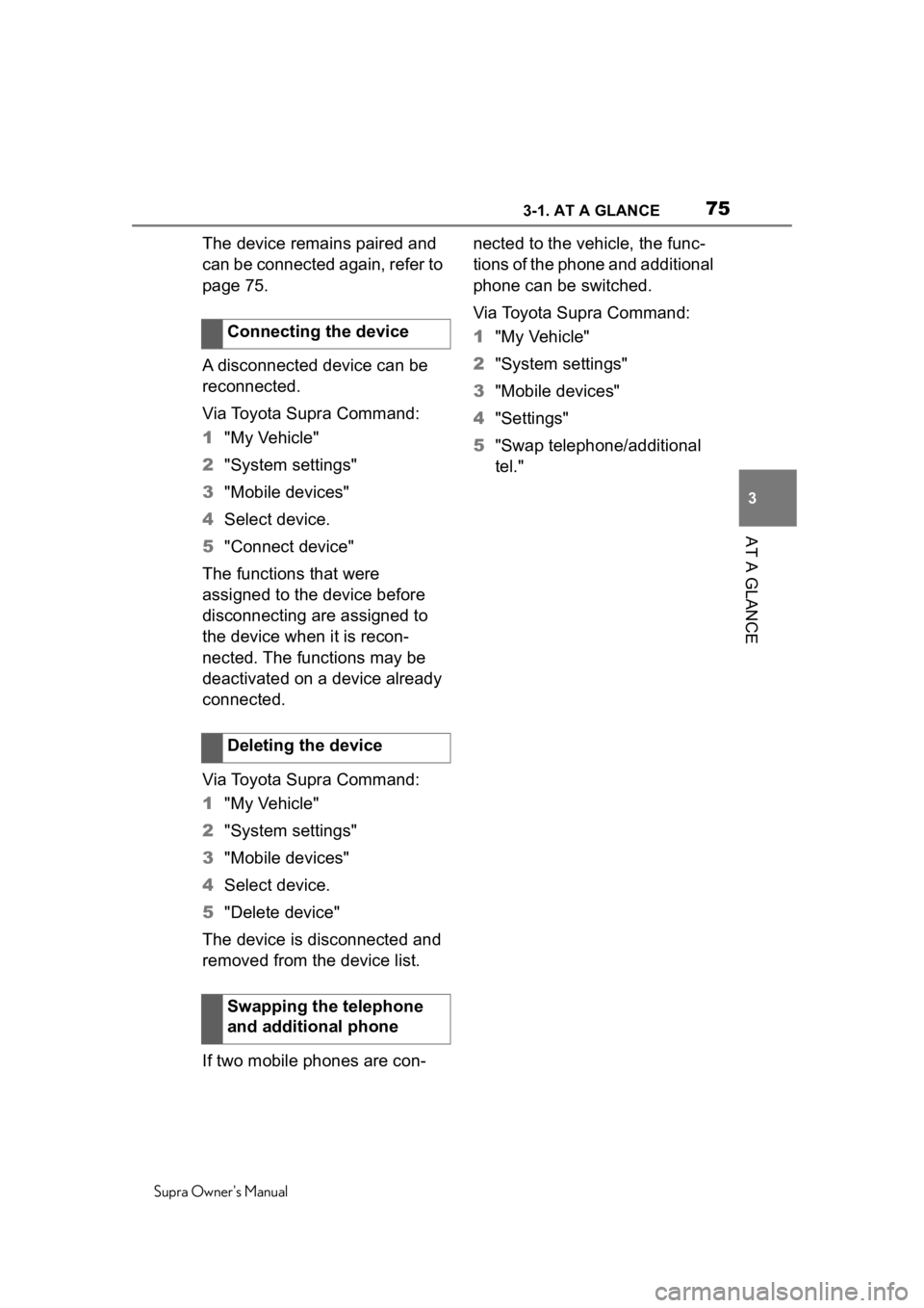 TOYOTA SUPRA 2020 (in English) Manual PDF 753-1. AT A GLANCE
Supra Owners Manual
3
AT A GLANCE
The device remains paired and
can be connected again, refer to
page 75.
A disconnected device can be
reconnected.
Via Toyota Supra Command:
1 & TOYOTA SUPRA 2020 (in English) Manual PDF 753-1. AT A GLANCE
Supra Owners Manual
3
AT A GLANCE
The device remains paired and
can be connected again, refer to
page 75.
A disconnected device can be
reconnected.
Via Toyota Supra Command:
1 &