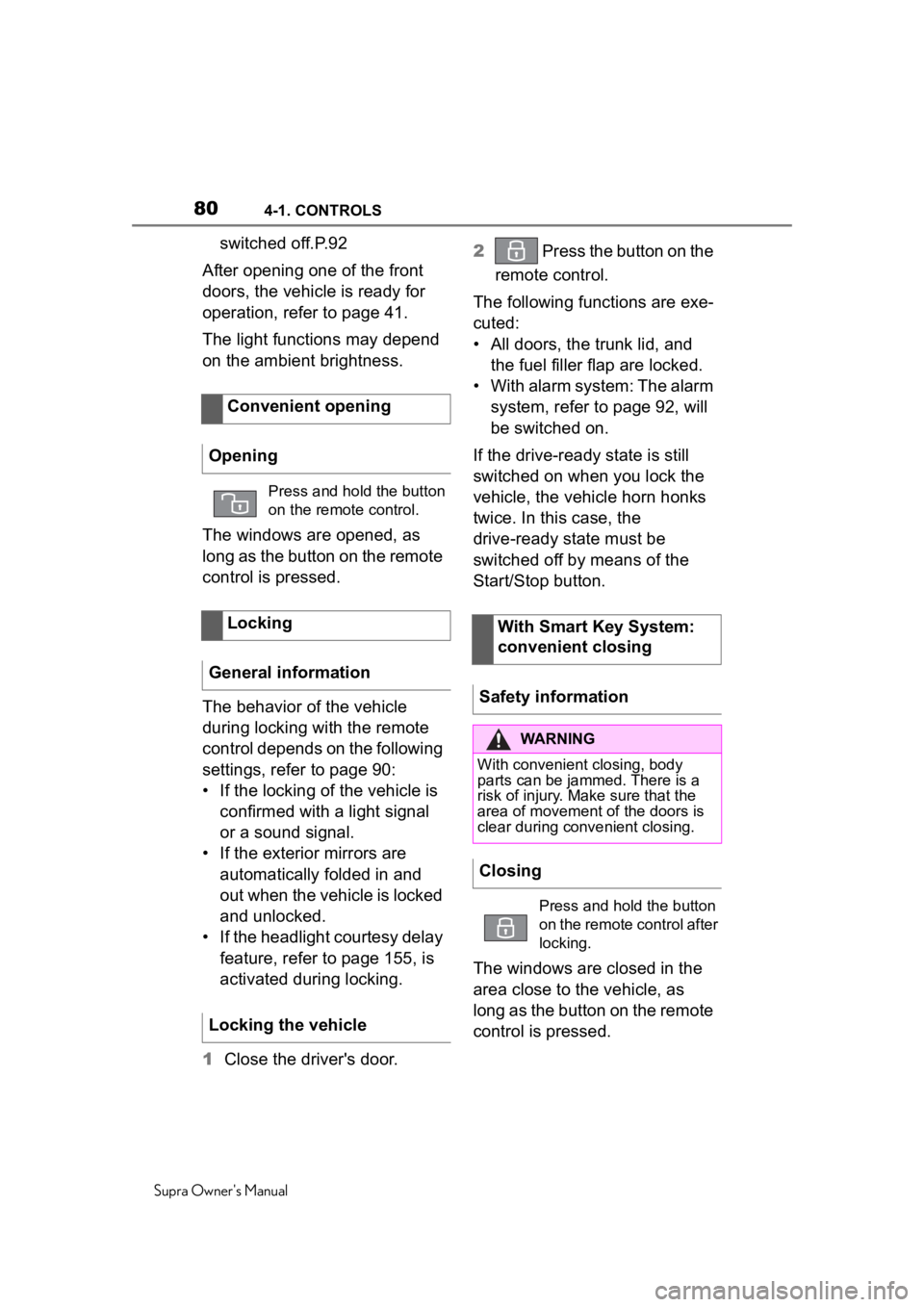 TOYOTA SUPRA 2020 (in English) Manual PDF 804-1. CONTROLS
Supra Owner's Manual
switched off.P.92
After opening one of the front
doors, the vehicle is ready for
operation, refer to page 41.
The light functions may depend
on the ambient TOYOTA SUPRA 2020 (in English) Manual PDF 804-1. CONTROLS
Supra Owner's Manual
switched off.P.92
After opening one of the front
doors, the vehicle is ready for
operation, refer to page 41.
The light functions may depend
on the ambient