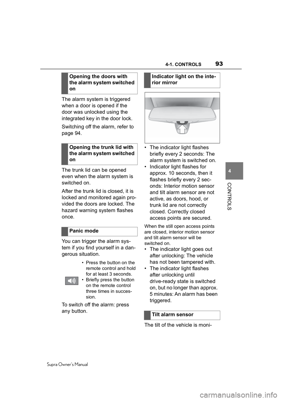 TOYOTA SUPRA 2020 Owners Manual (in English) 934-1. CONTROLS
Supra Owners Manual
4
CONTROLS
The alarm system is triggered
when a door is opened if the
door was unlocked using the
integrated key in the door lock.
Switching off the alarm, refe TOYOTA SUPRA 2020 Owners Manual (in English) 934-1. CONTROLS
Supra Owners Manual
4
CONTROLS
The alarm system is triggered
when a door is opened if the
door was unlocked using the
integrated key in the door lock.
Switching off the alarm, refe