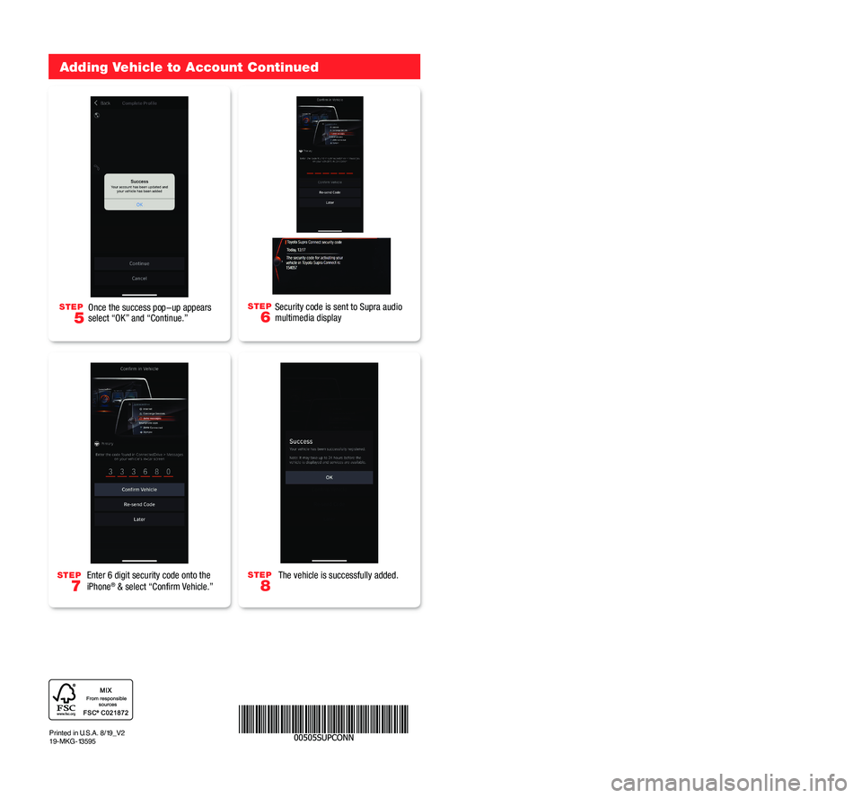 TOYOTA SUPRA 2020 Accessories, Audio & Navigation (in English) Getting Started with Connected Services
(applicable to 8.8-in. audio touch-screen only)
Activate your Supra connected services 4-year trial
Download the Toyota Supra Connect app1 for your iPhone®
o TOYOTA SUPRA 2020 Accessories, Audio & Navigation (in English) Getting Started with Connected Services
(applicable to 8.8-in. audio touch-screen only)
Activate your Supra connected services 4-year trial
Download the Toyota Supra Connect app1 for your iPhone®
o